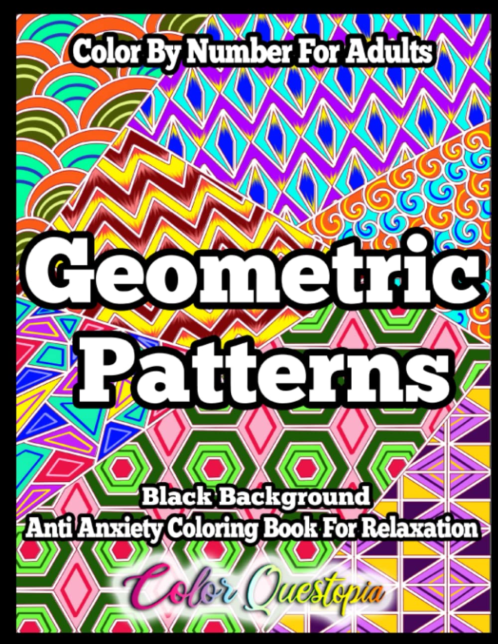 Color By Number Geometric Patterns - Anti Anxiety Coloring Book For Adults For Relaxation BLACK BACKGROUND: Numbered Designs and Shapes
