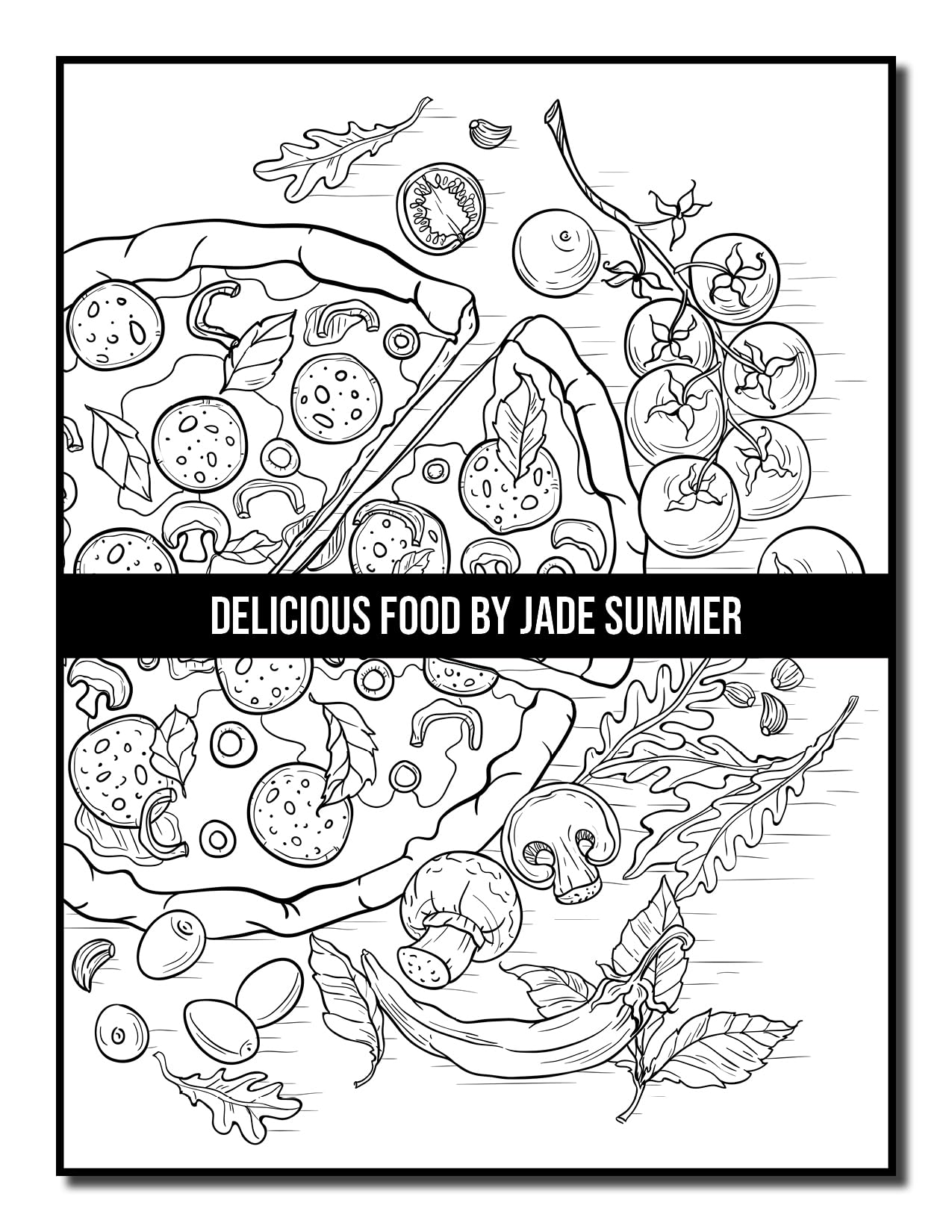 Delicious Food: An Adult Coloring Book with Decadent Desserts, Luscious Fruits, Relaxing Wines, Fresh Vegetables, Juicy Meats, Tasty Junk Foods, and More!