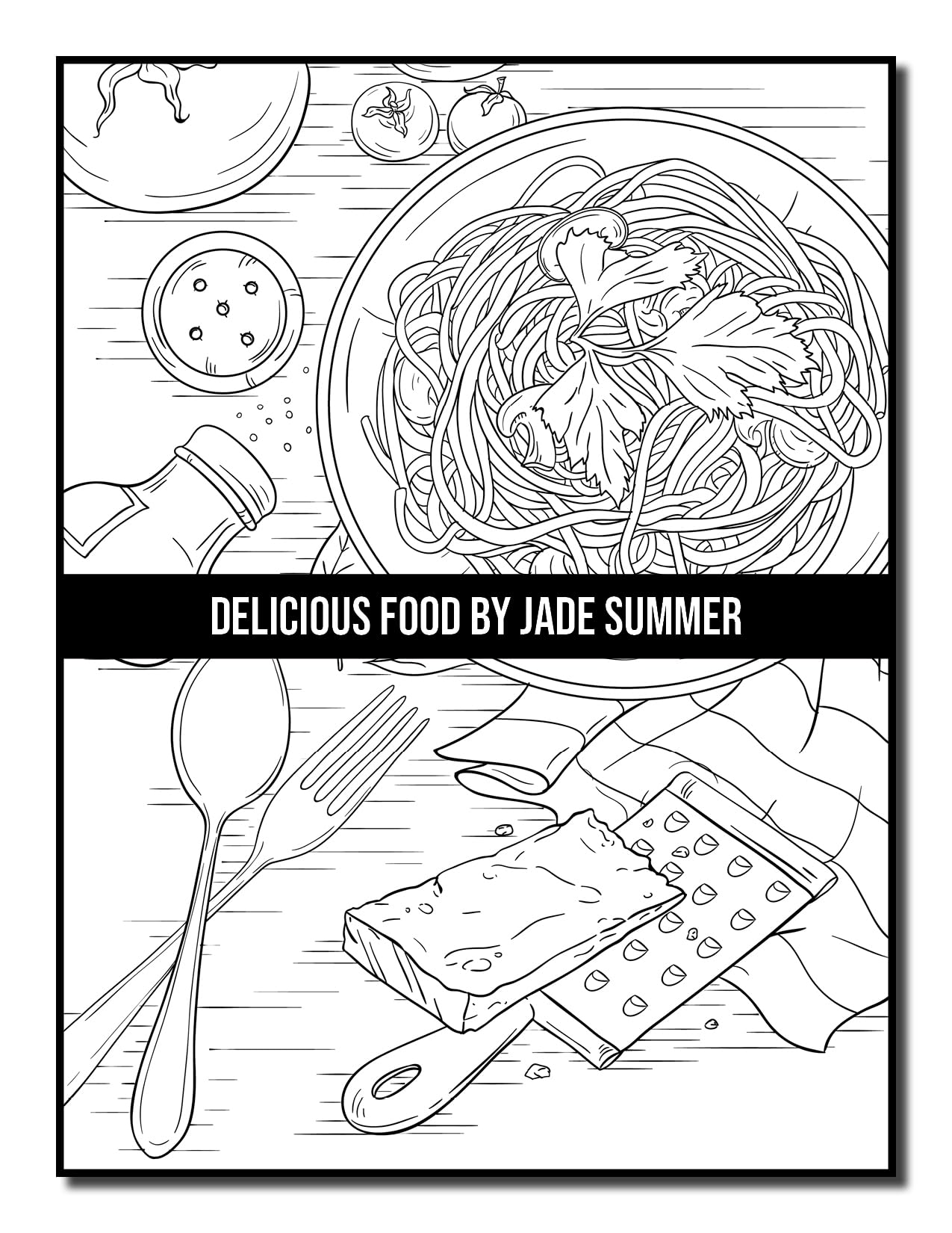 Delicious Food: An Adult Coloring Book with Decadent Desserts, Luscious Fruits, Relaxing Wines, Fresh Vegetables, Juicy Meats, Tasty Junk Foods, and More!