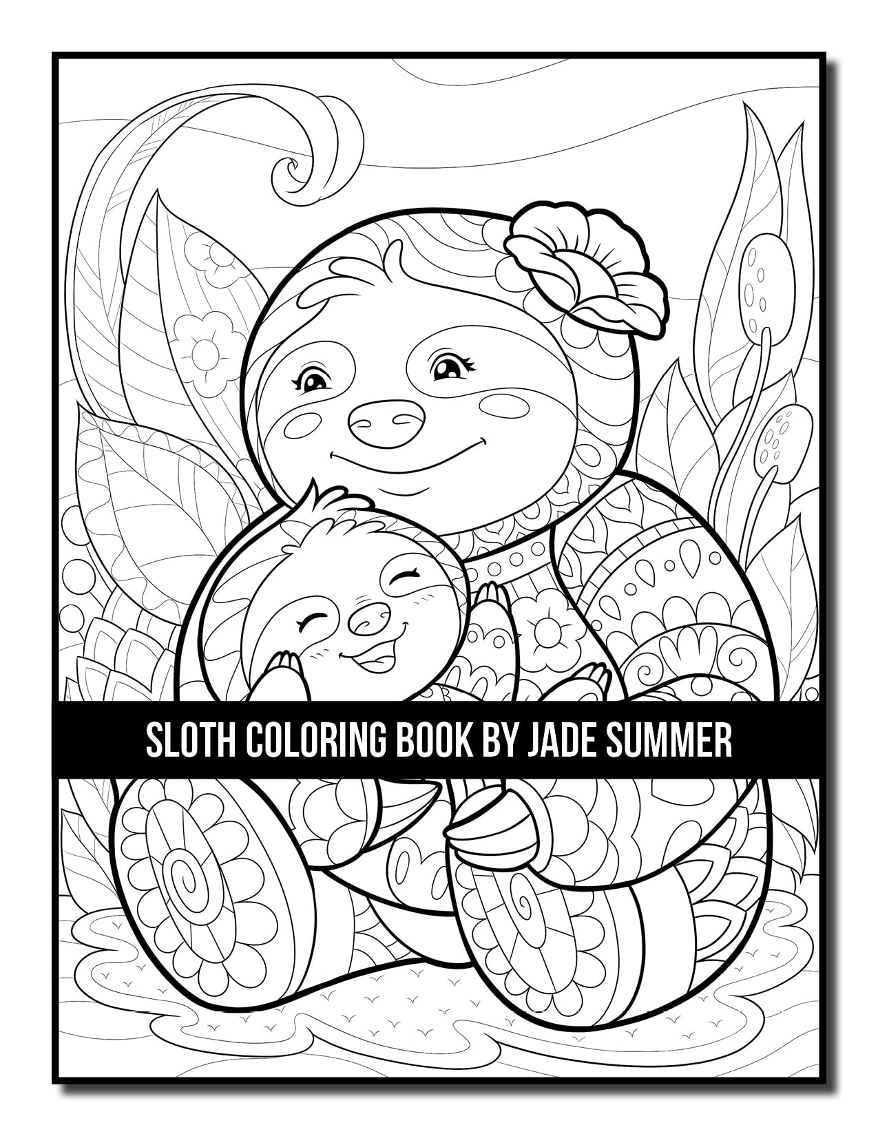 Sloth Coloring Book: For Adults With Lazy, Adorable, Funny, and Silly Sloths