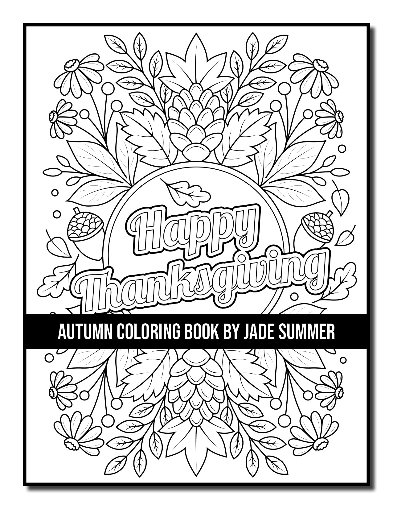 Autumn Coloring Book: For Adults with Beautiful Flowers, Adorable Animals, Fun Characters, and Relaxing Fall Designs