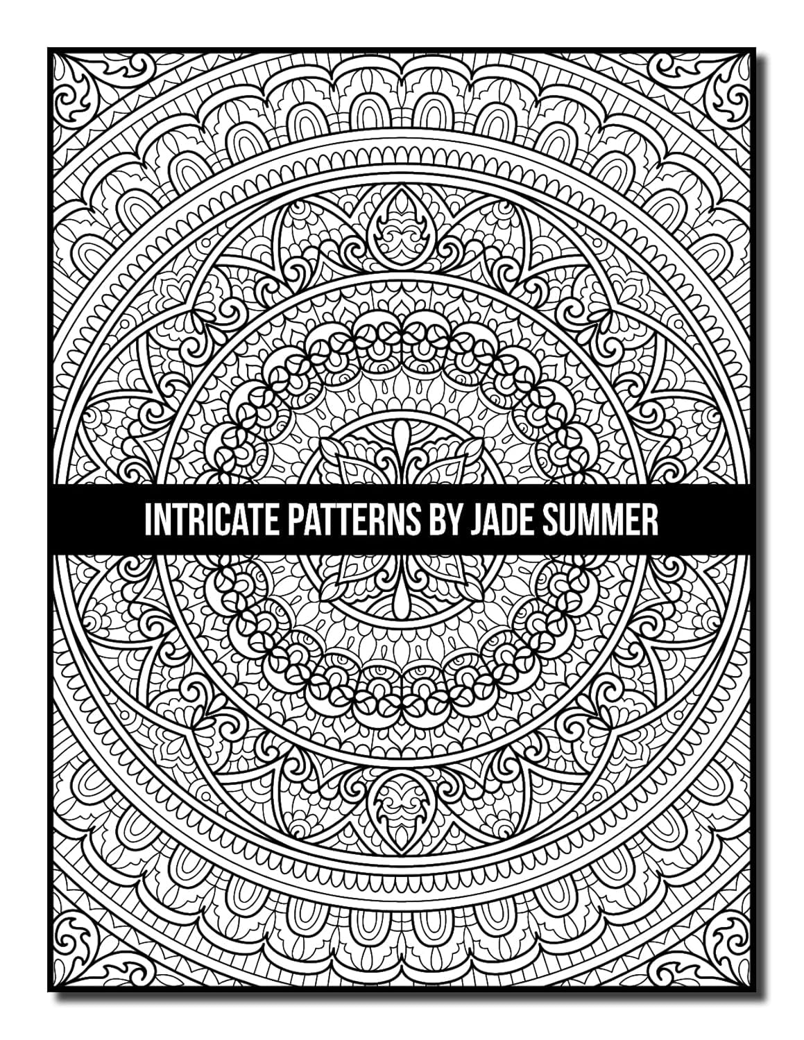 Intricate Patterns: an Adult Coloring Book with 50 Detailed Pattern Designs for Relaxation and Stress Relief (Intricate Coloring Books)