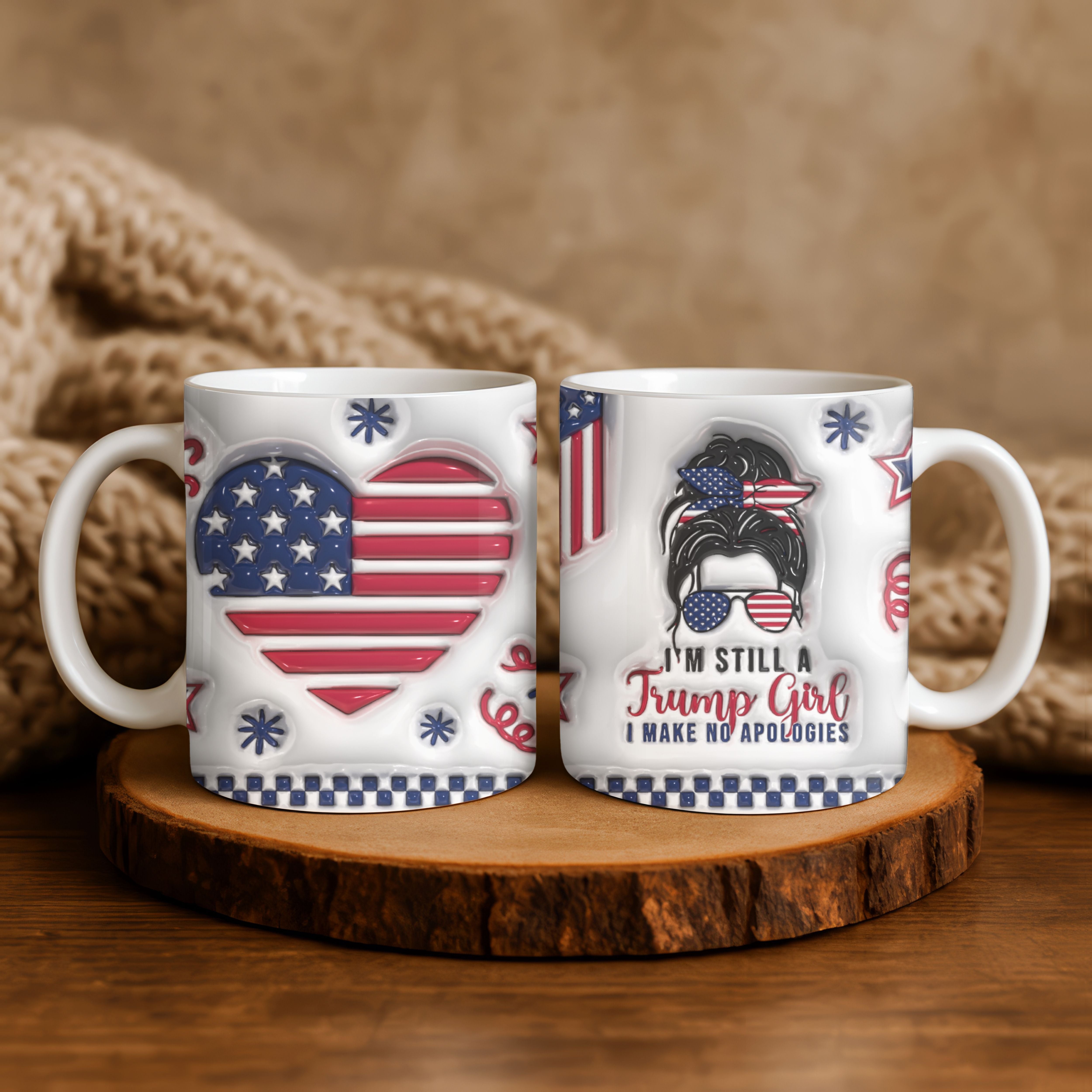 Funny Trump Supporter Mug, I’m Still a Trump Girl Coffee Mug, 3D Look Design, 11oz or 15oz