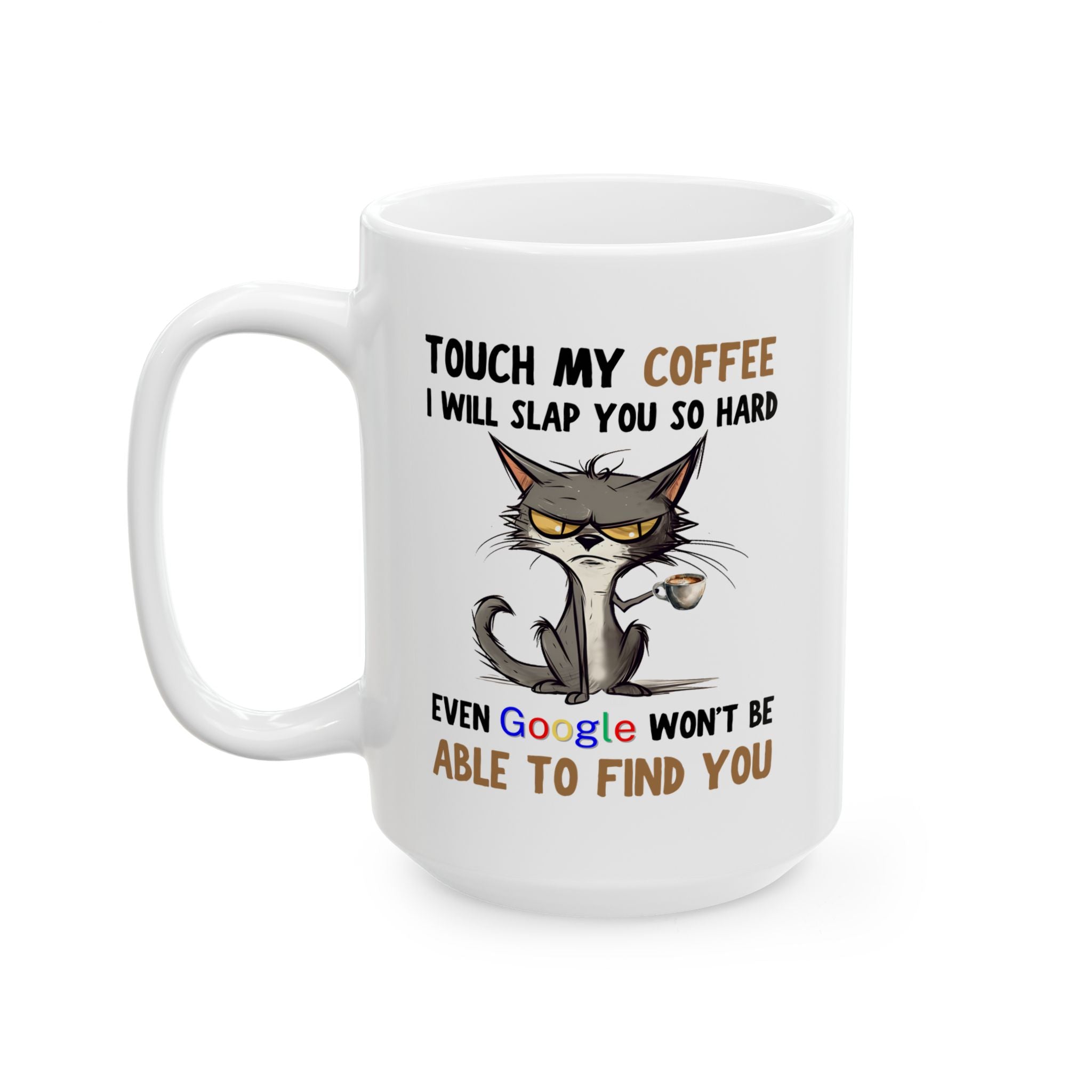 Funny Cat Coffee Mug — “Touch My Coffee I Will Slap You So Hard” (11oz & 15oz)