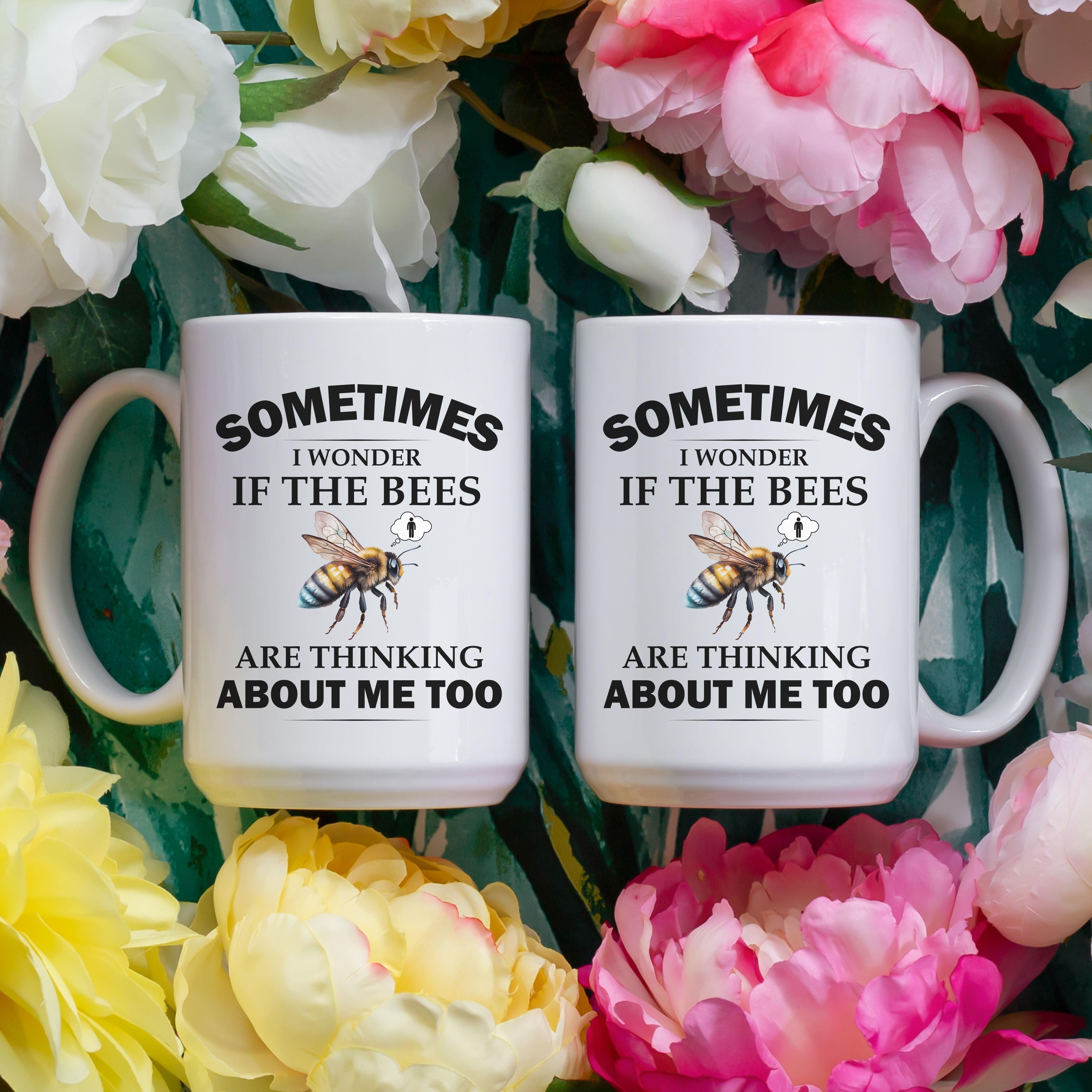 Beekeeper Mug, Bee Lover Coffee Mug, Sometimes I Wonder If the Bees Are Thinking About Me Too, 11oz or 15oz