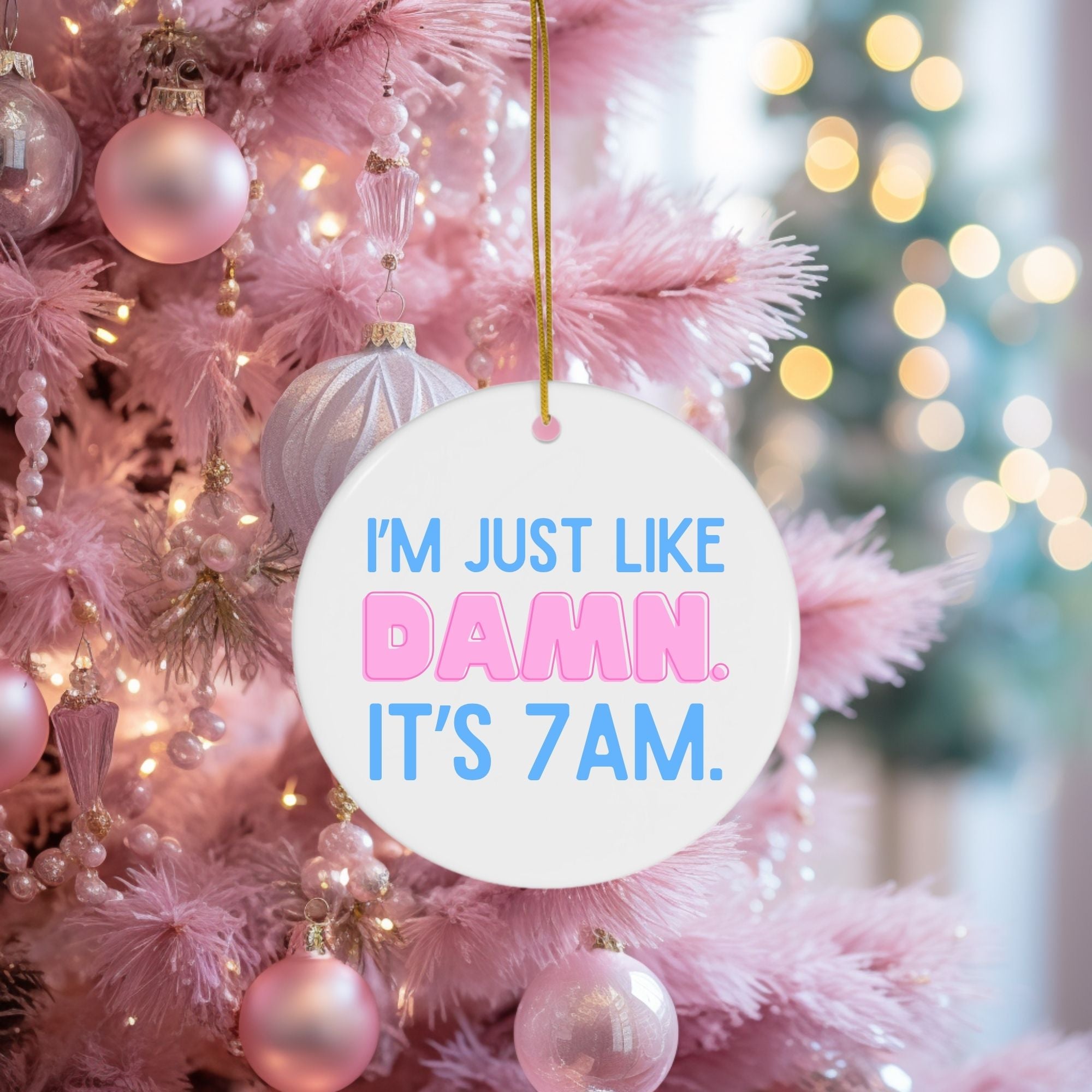 I Was Like Damn It's 7Am Ornament - Funny Circle Christmas Ornament