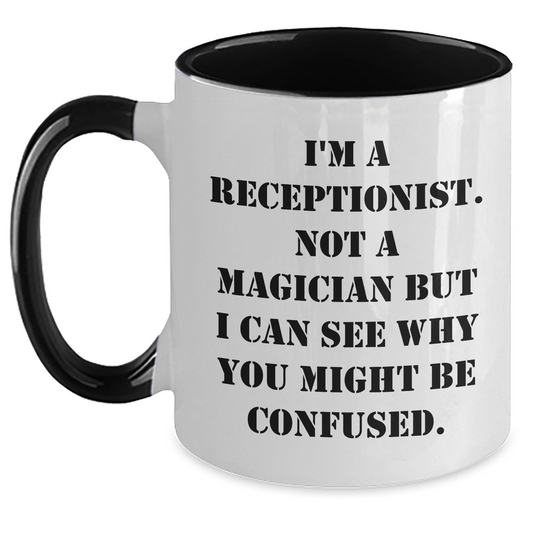 Funny Receptionist Gifts from Friends - I'm A Receptionist. Not A Magician But I Can See Why You Might Be Confused. Two Tone Coffee Mug for Graduation - Main