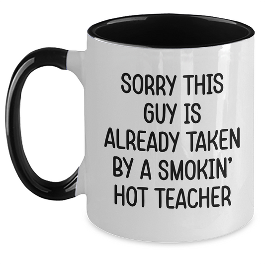 Funny Teacher Gifts from Friends for Men, Unique Two Tone Coffee Mug with Sorry This Guy Is Already Taken By A Smokin' Hot Teacher Quote, Father's Day Unique Gifts - Main