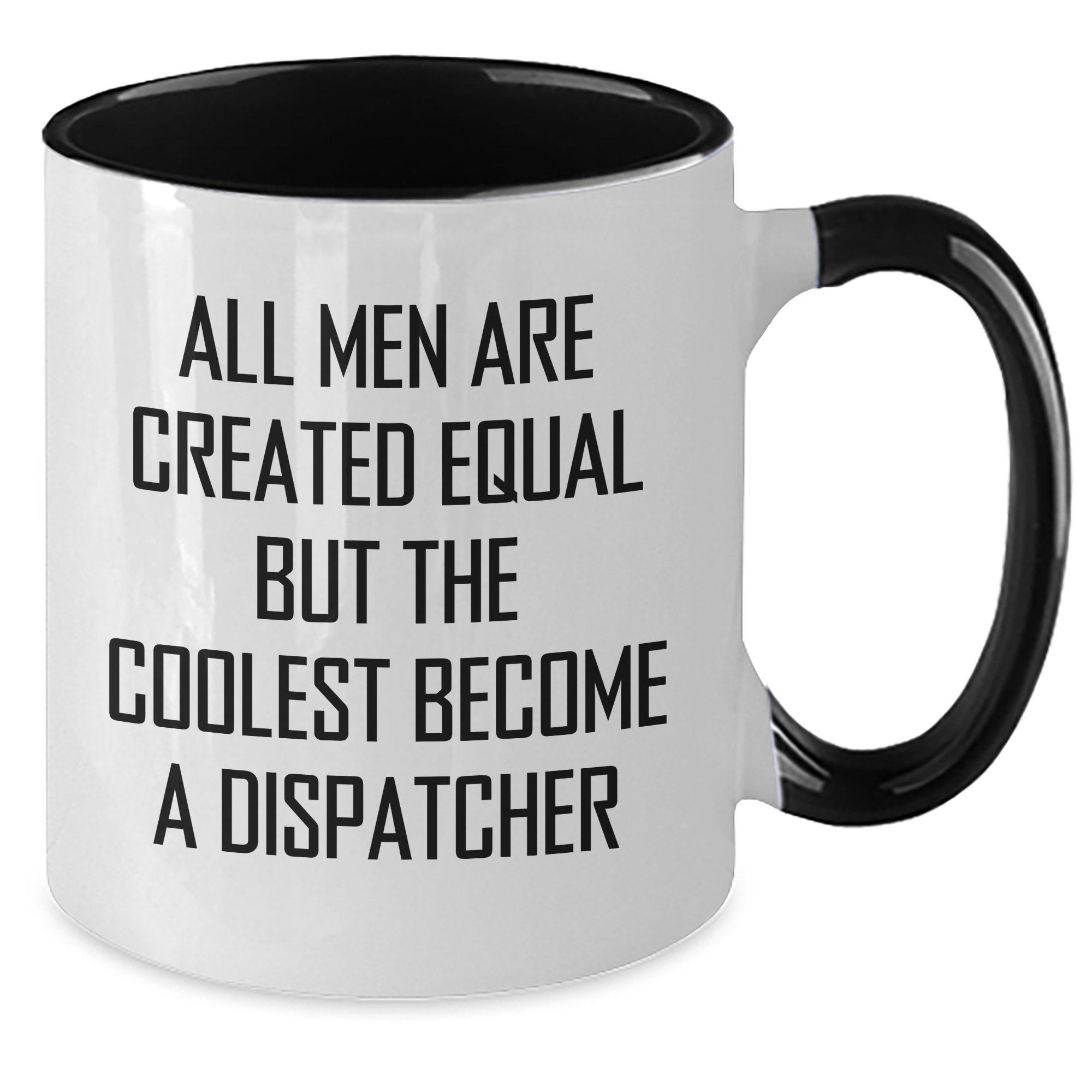 Funny Dispatcher Quotes Two Tone Coffee Mugs Gifts from Men to Dispatcher on Mother's Day, All Men Are Created Equal But The Coolest Become A Dispatcher, Unique Gifts for Dispatcher - Additional