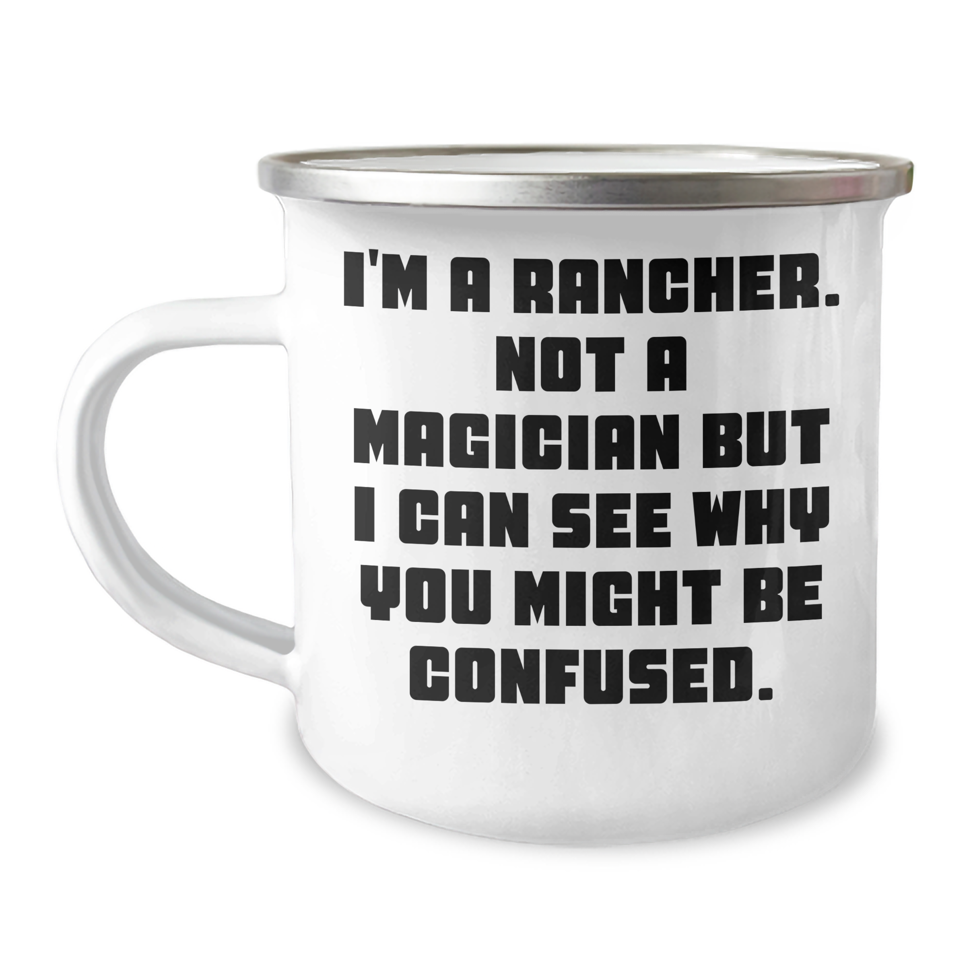 Funny Rancher Camping Mug, Gifts from Men to Ranchers, Graduation Unique Gifts, I'm A Rancher. Not A Magician