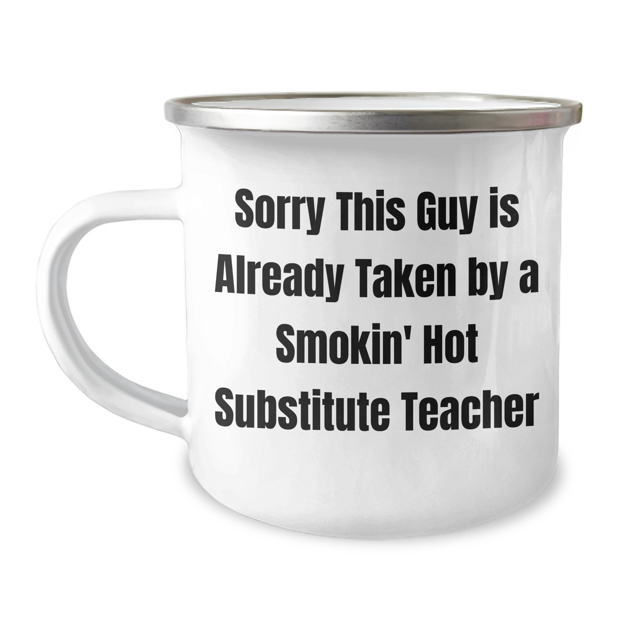 Funny Substitute Teacher Camping Mug, Gifts from Friends and Family for Men and Women, Sorry This Guy Is Already Taken, Unique Father's Day Unique Gifts