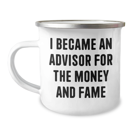 Funny Advisor Gifts, Camping Mug for Mother's Day, 'I Became An Advisor For The Money And Fame', Unique Gifts from Family to Advisor, 12 oz Stainless Steel with Enamel Finish - Image 1