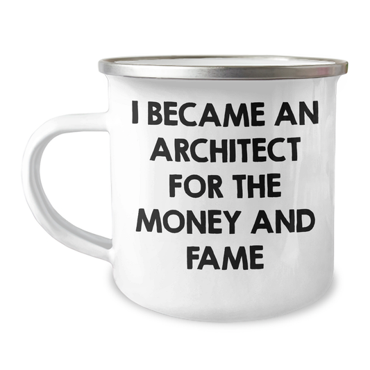 Architect Funny Quote Gifts for Mom from Men on Mother's Day, 12 oz Camping Mug, I Became An Architect For The Money And Fame - Image 1