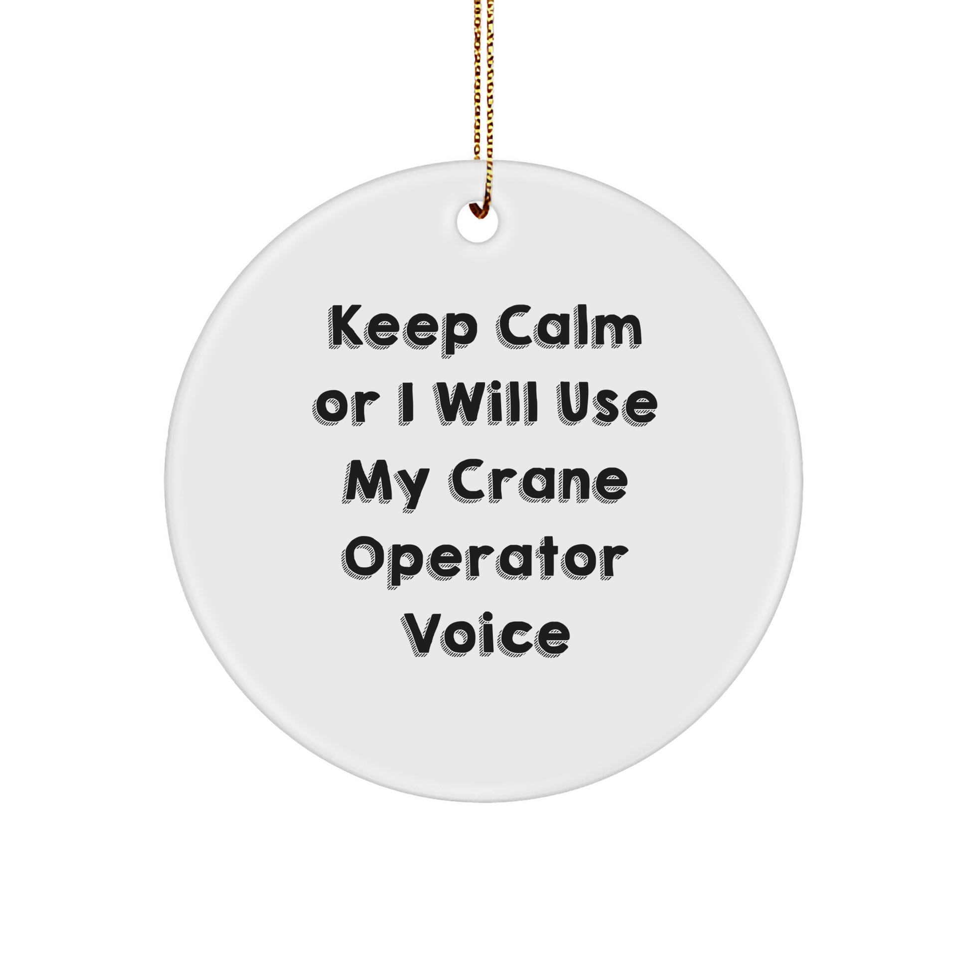 Funny Crane Operator Gifts for Men from Friends, Keep Calm Or I Will Use My Crane Operator Voice Circle Ornament for Christmas - Image 1