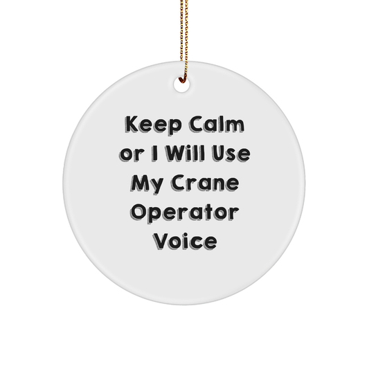 Funny Crane Operator Gifts for Men from Friends, Keep Calm Or I Will Use My Crane Operator Voice Circle Ornament for Christmas - Image 1