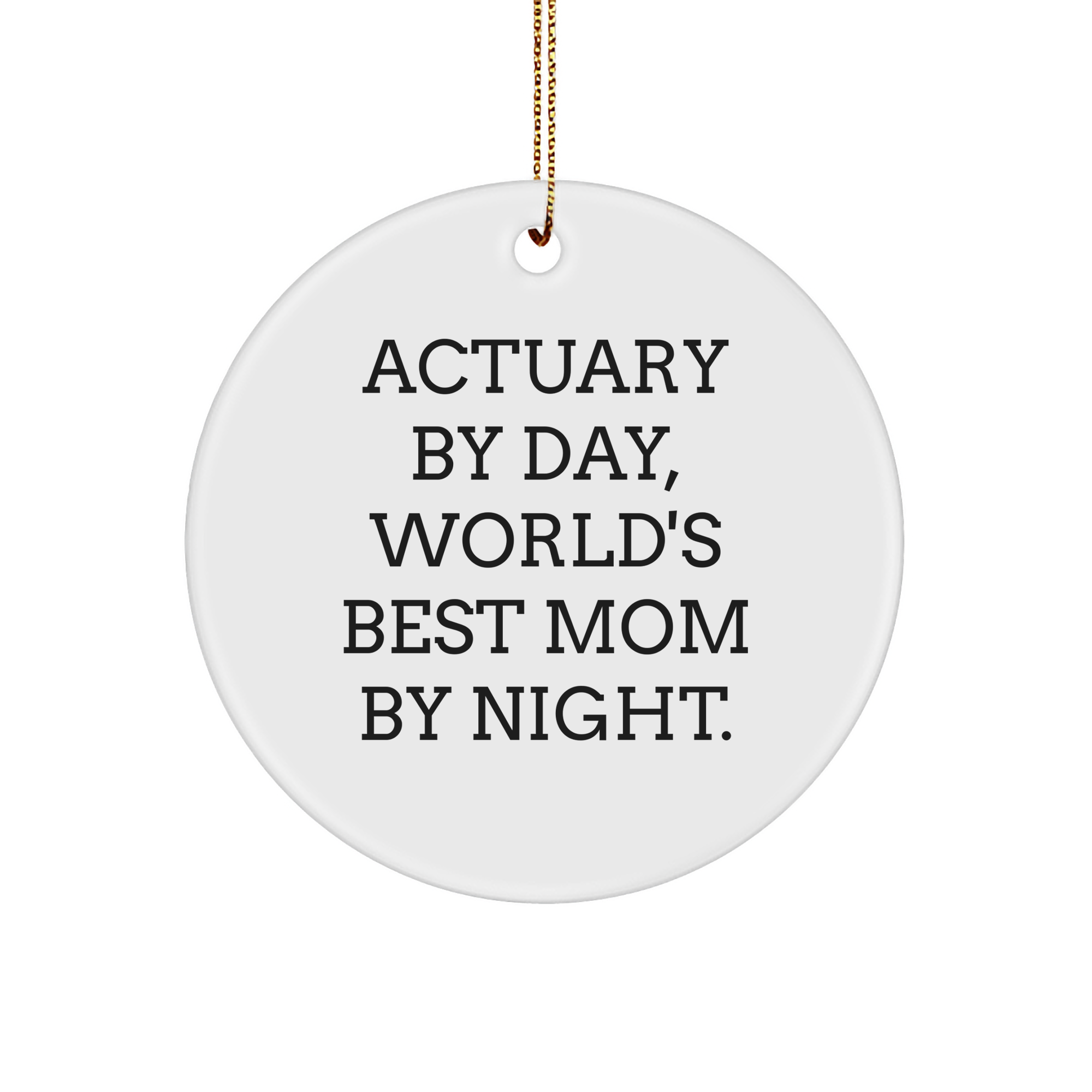 Actuary Gifts for Christmas, Actuary By Day, World's Best Mom By Night., Funny Circle Ornament, Gifts from Mom to Actuary, Christmas Unique Gifts