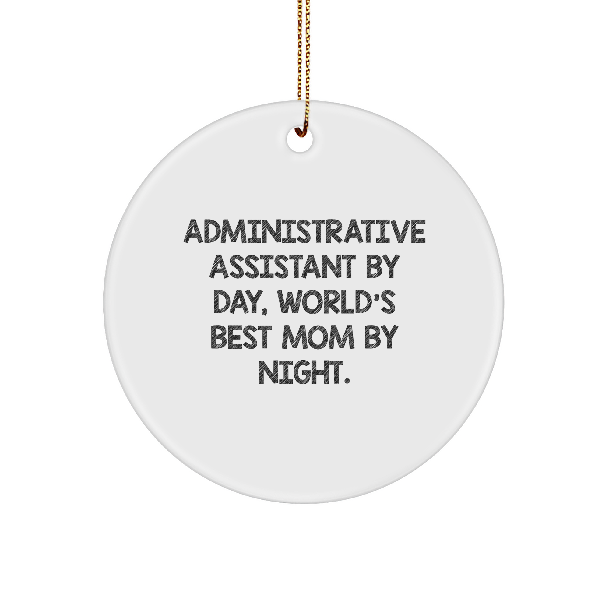 Administrative Assistant Gifts from Friends - 'Administrative Assistant By Day, World's Best Mom By Night.' Circle Ornament, Handcrafted for Christmas