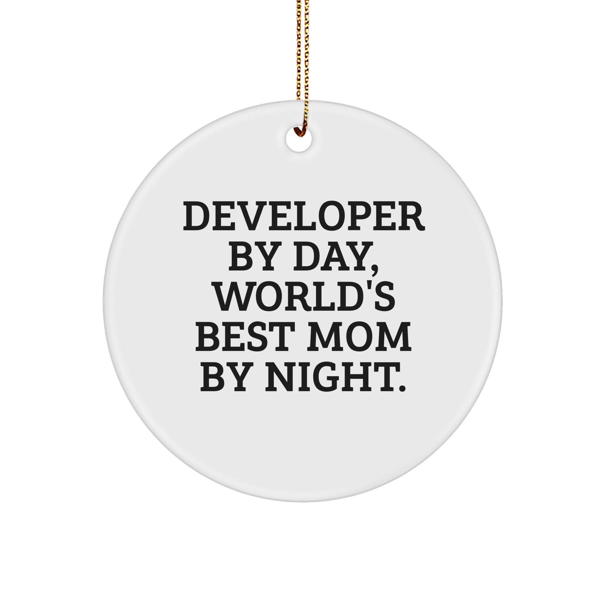 Developer By Day, World's Best Mom Gifts for Him, Circle Ornament, Christmas Unique Gifts from Family to Men