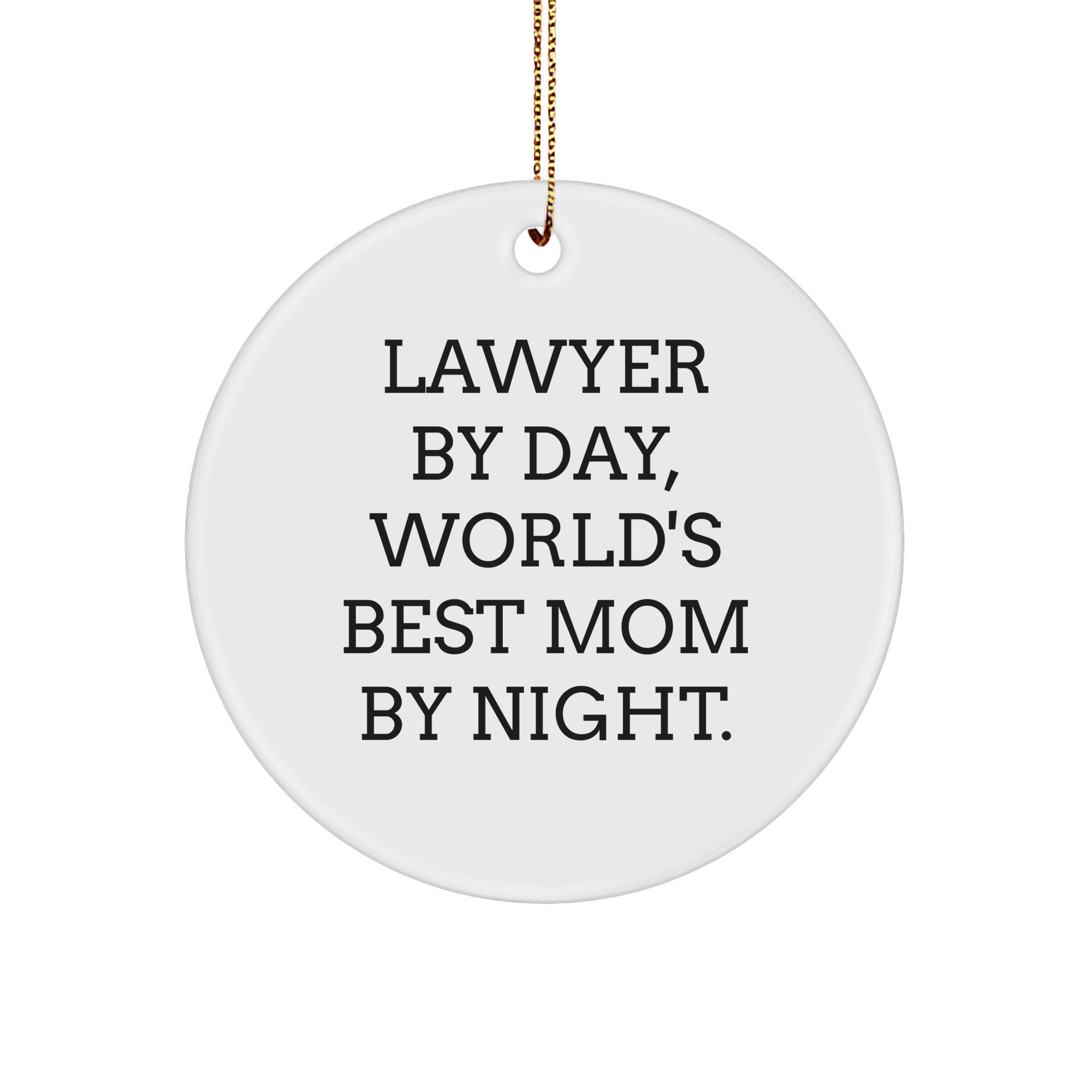 Lawyer Gifts by Day, Circle Ornament by Night, Funny Christmas Memorable Present for Mom, from Friends to Family