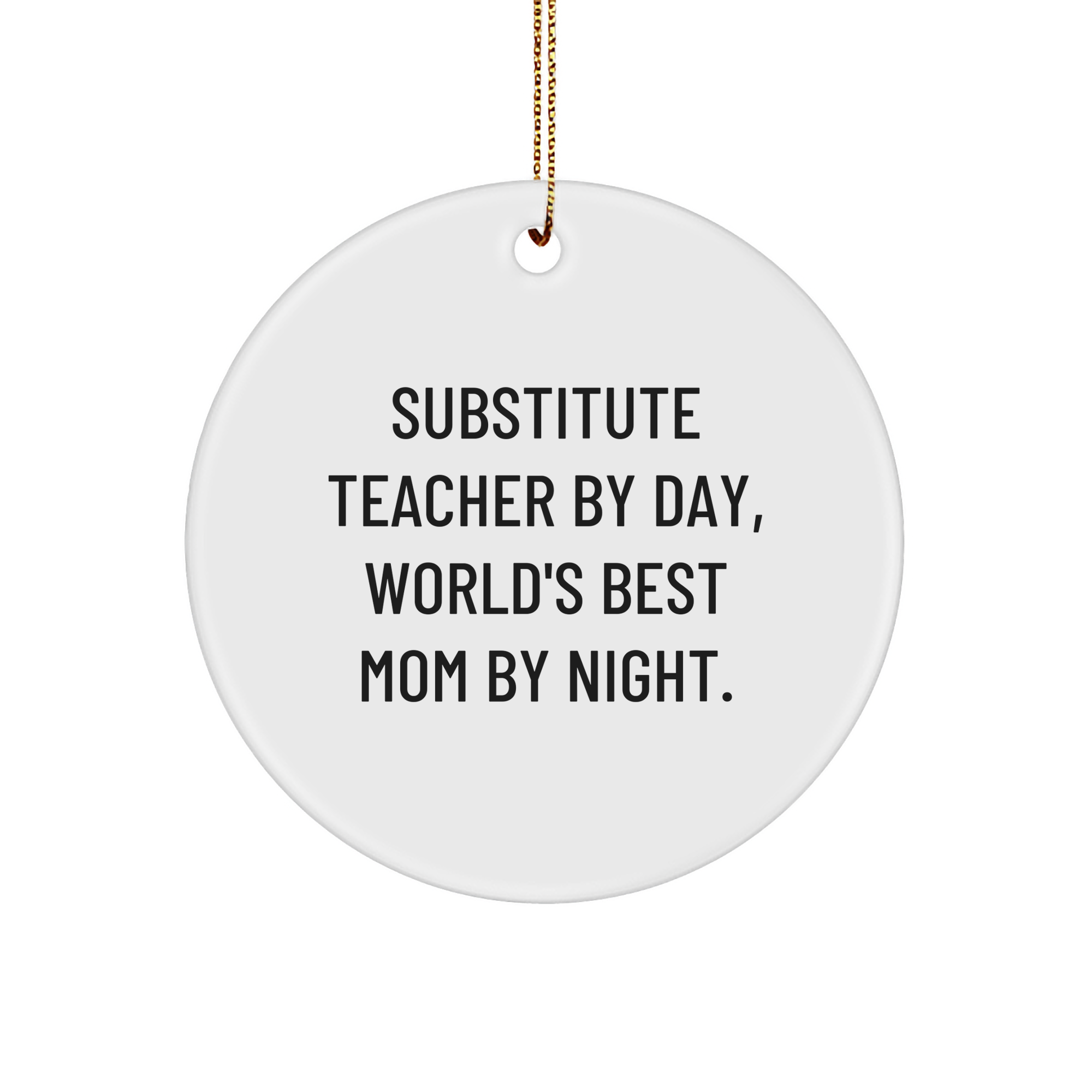Funny Substitute Teacher Gifts by Day, World's Best Mom Circle Ornament for Christmas