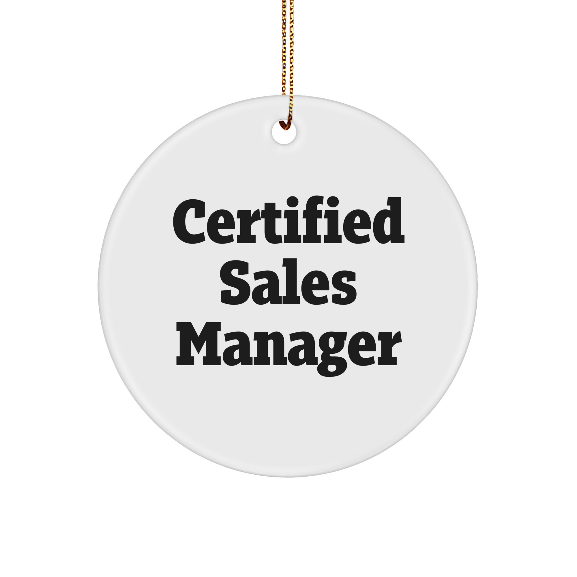 Funny Certified Sales Manager Circle Ornament, Gifts from Friends to Sales Managers, Unique Christmas Unique Gifts, Circle Shaped, White Color, 'You're the Best' Quote