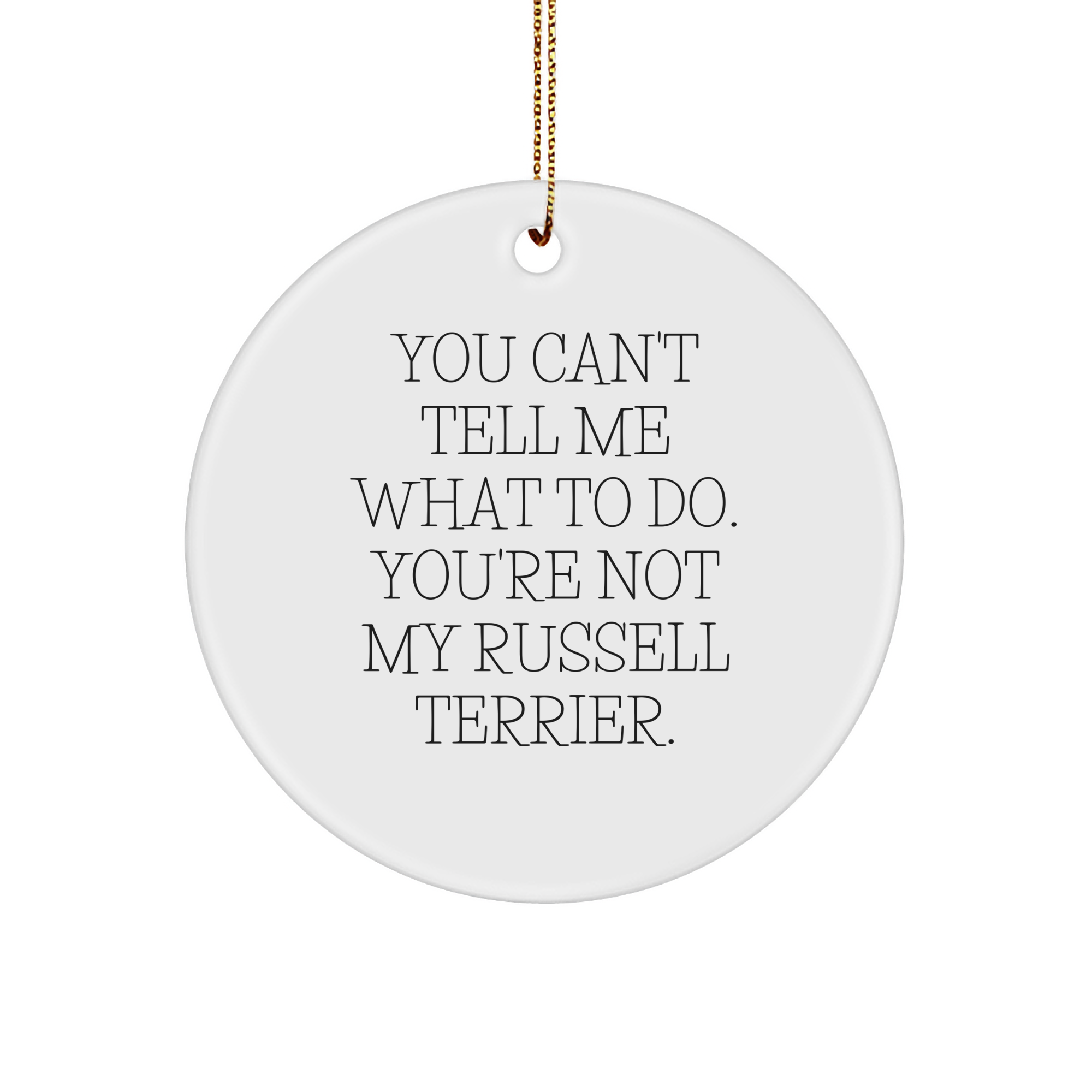 'You Can't Tell Me What To Do' Russell Terrier Dog Circle Ornament Gifts from Family to Russell Terrier Dog Friend, Funny Christmas Unique Gifts