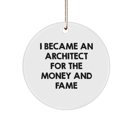 Architect Gifts from Friends - 'I Became An Architect For The Money And Fame' Circle Ornament, White, Christmas Unique Presents - Image 1