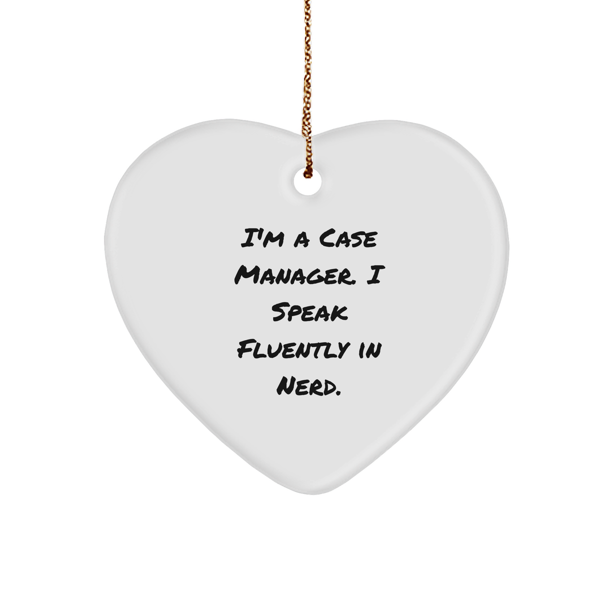 Funny Case Manager Gifts from Friends - I'm A Case Manager. I Speak Fluently In genius. Heart Ornament for Christmas