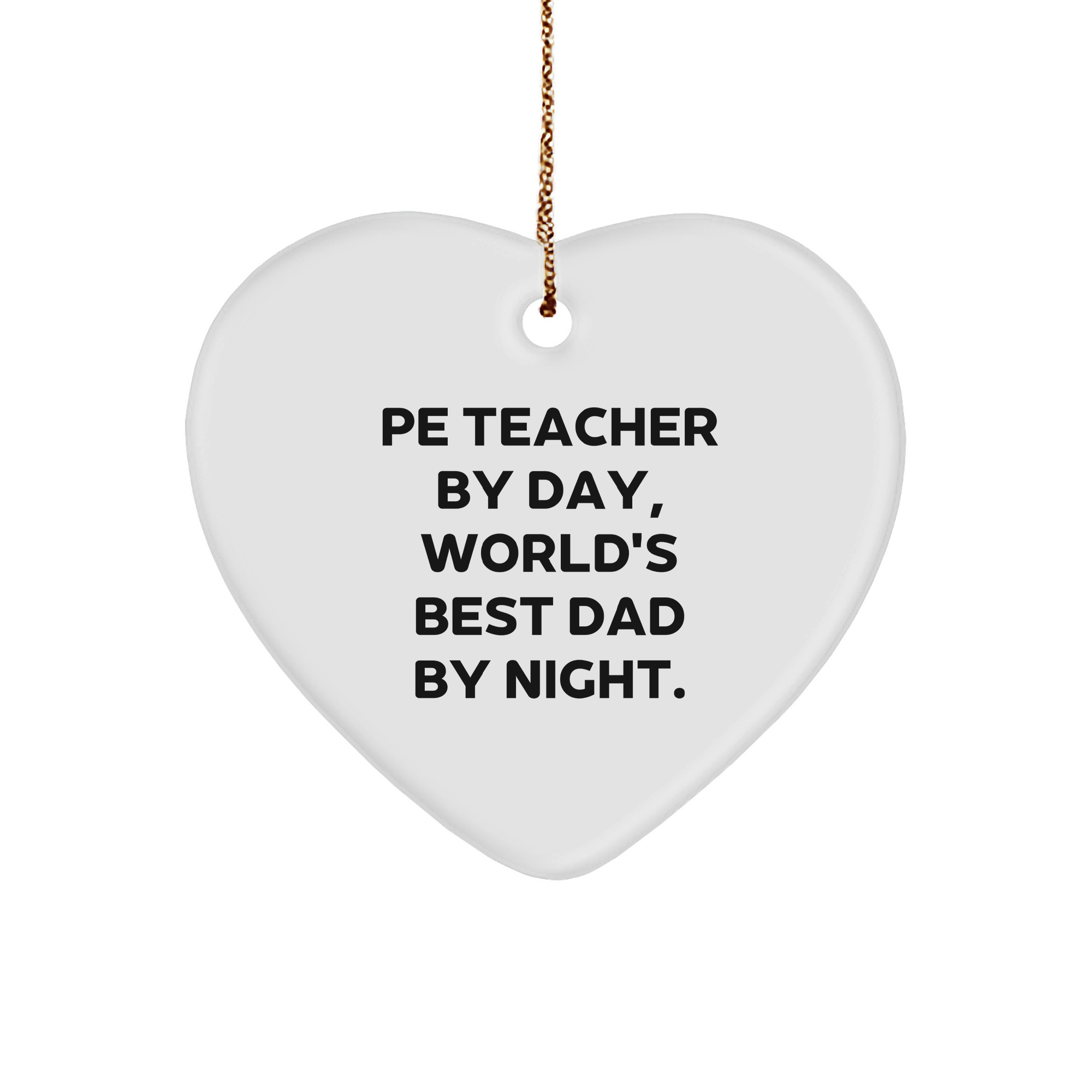 Funny PE Teacher Gifts by Friends - Heart Ornament for Christmas - 'Pe Teacher By Day, World's Best Dad By Night.'