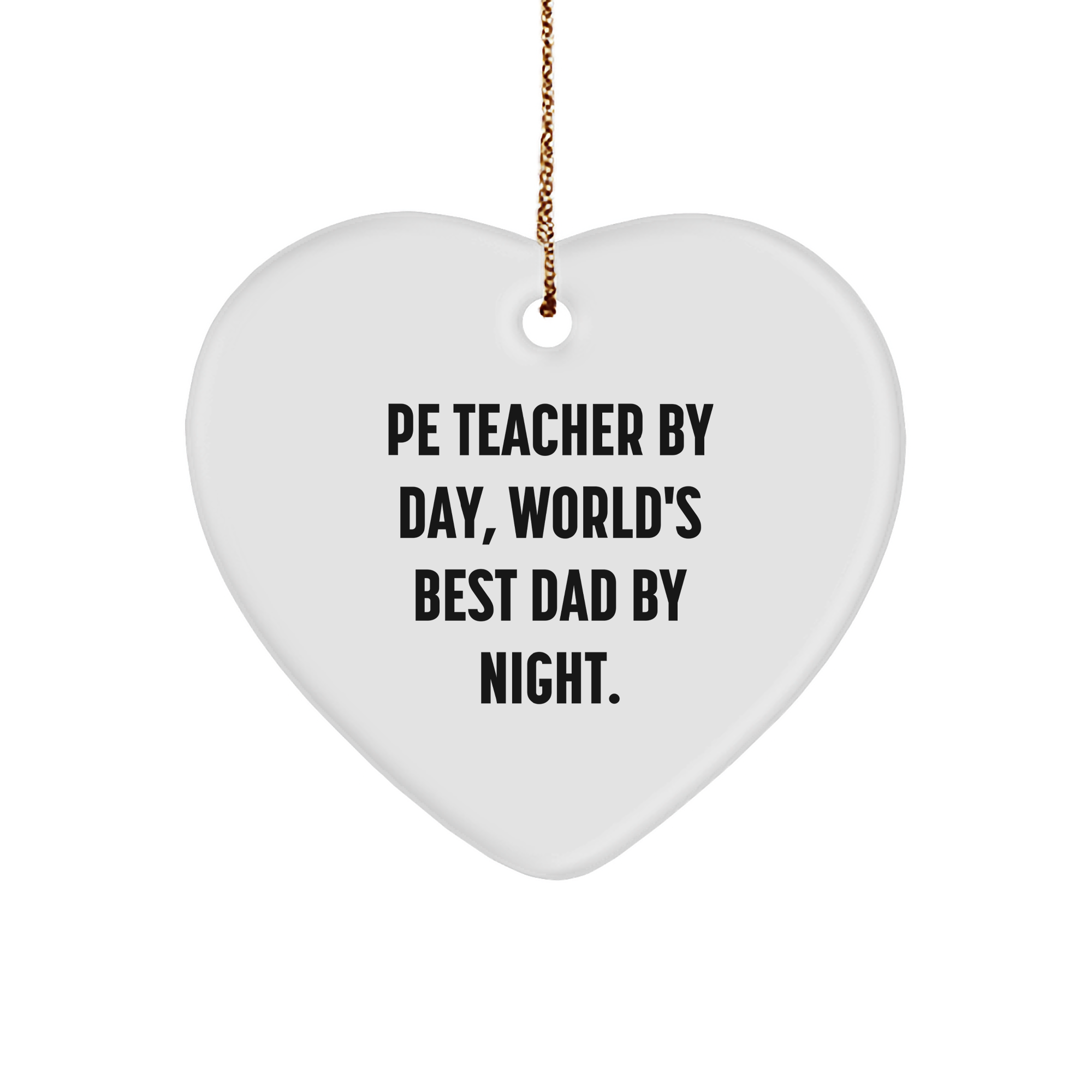 PE Teacher Gifts, Funny Heart Ornament - 'Pe Teacher By Day, World's Best Dad By Night.' - Christmas Unique Gifts from Friends and Family