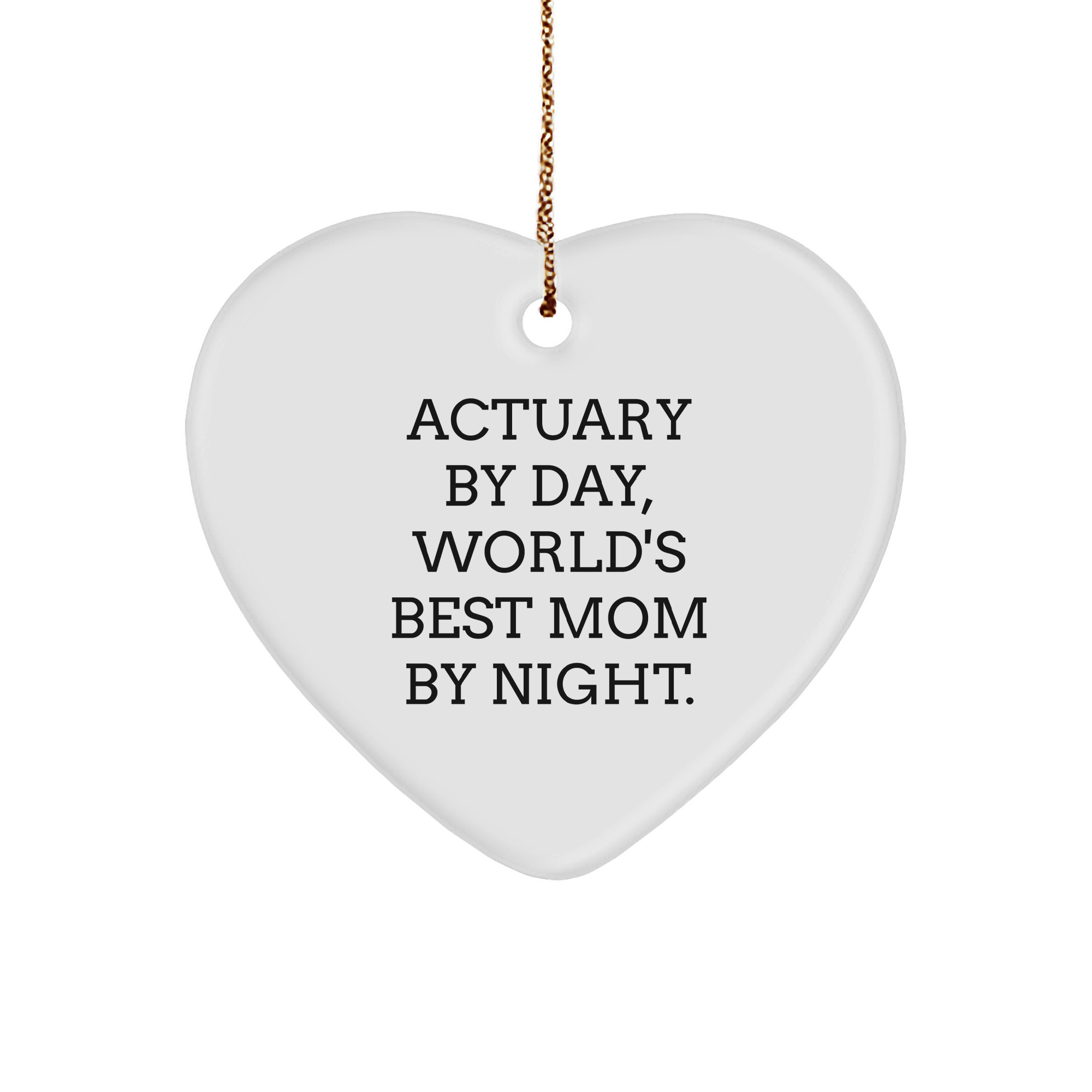 Actuary Gifts by Day, Funny Heart Ornament for Christmas 'Actuary By Day, World's Best Mom By Night.' Gifts from Mom to Actuary