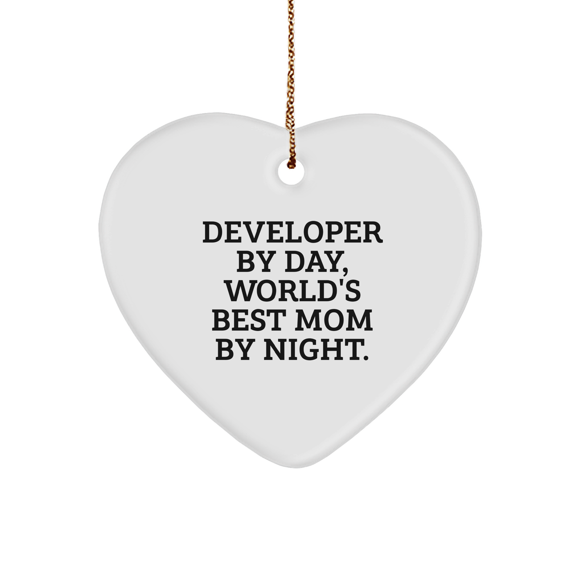 Developer Gifts by Day, Heart Ornament by Night - Funny Christmas Unique Gift for Developers, World's Best Mom, Friends, and Family