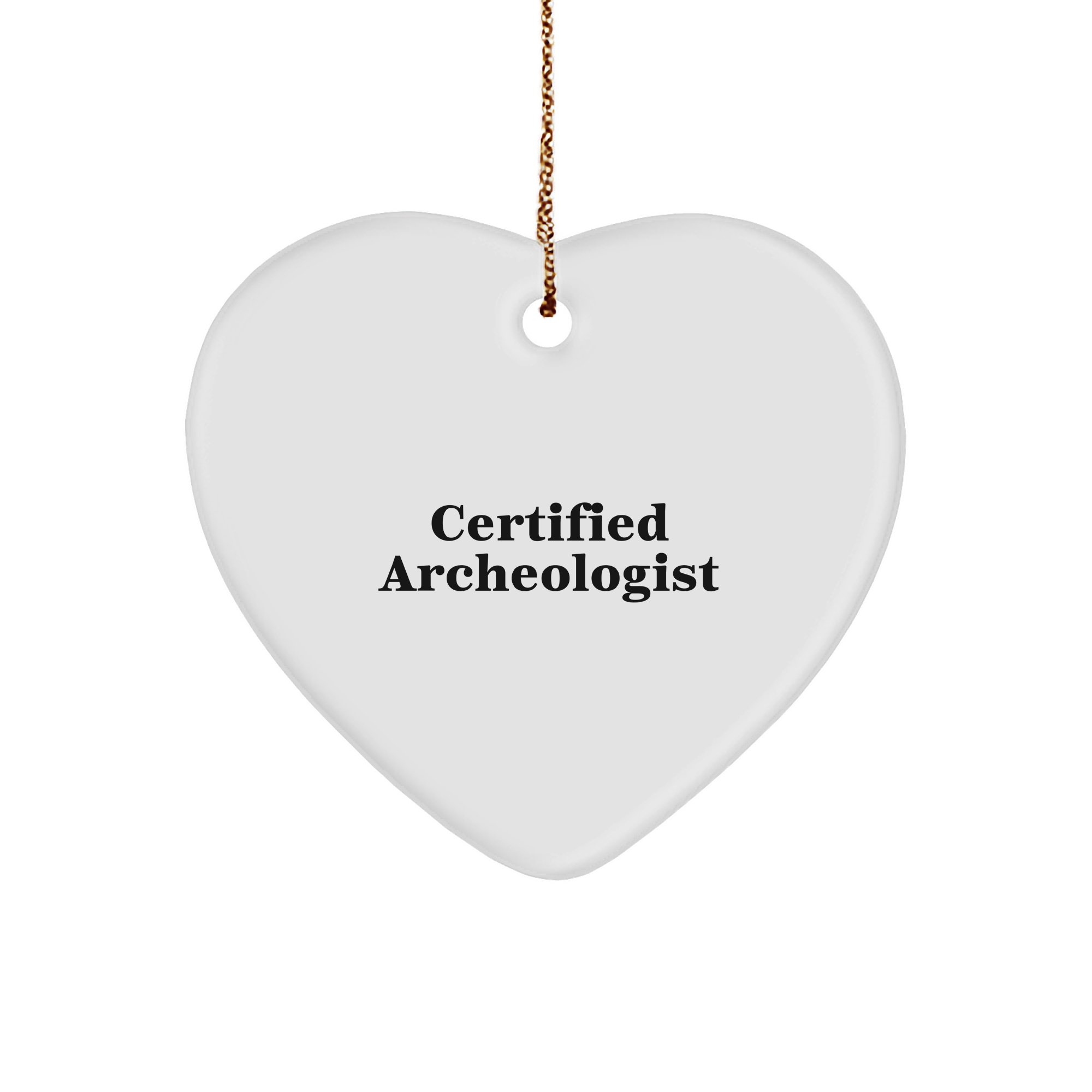 Funny Archeologist Gifts Christmas Heart Ornament 'Certified Archeologist' Quote from Friends to Archeologists