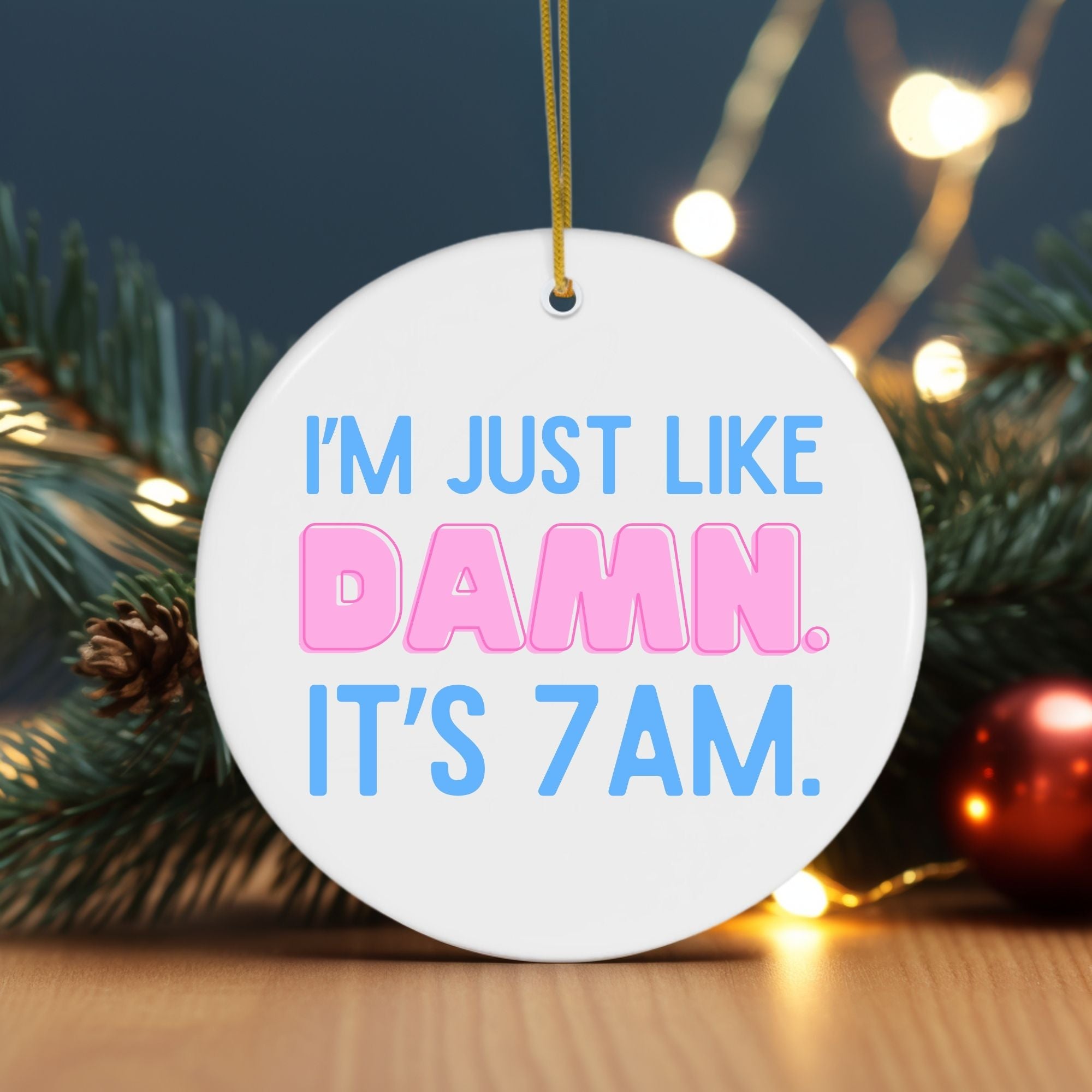 I Was Like Damn It's 7Am Ornament - Funny Circle Christmas Ornament