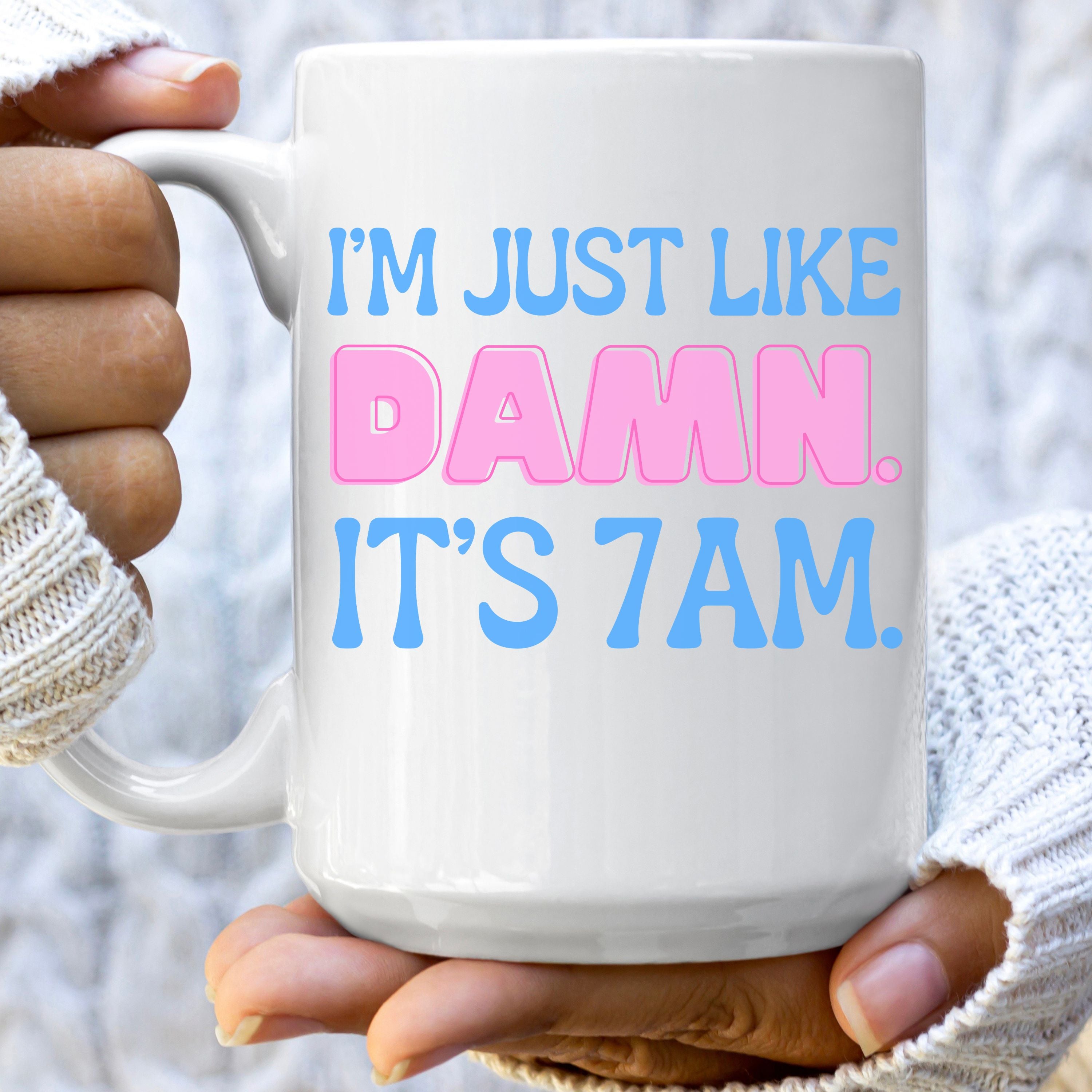 I Was Like Damn It's 7Am Coffee Mug - Funny Music Lover Gift