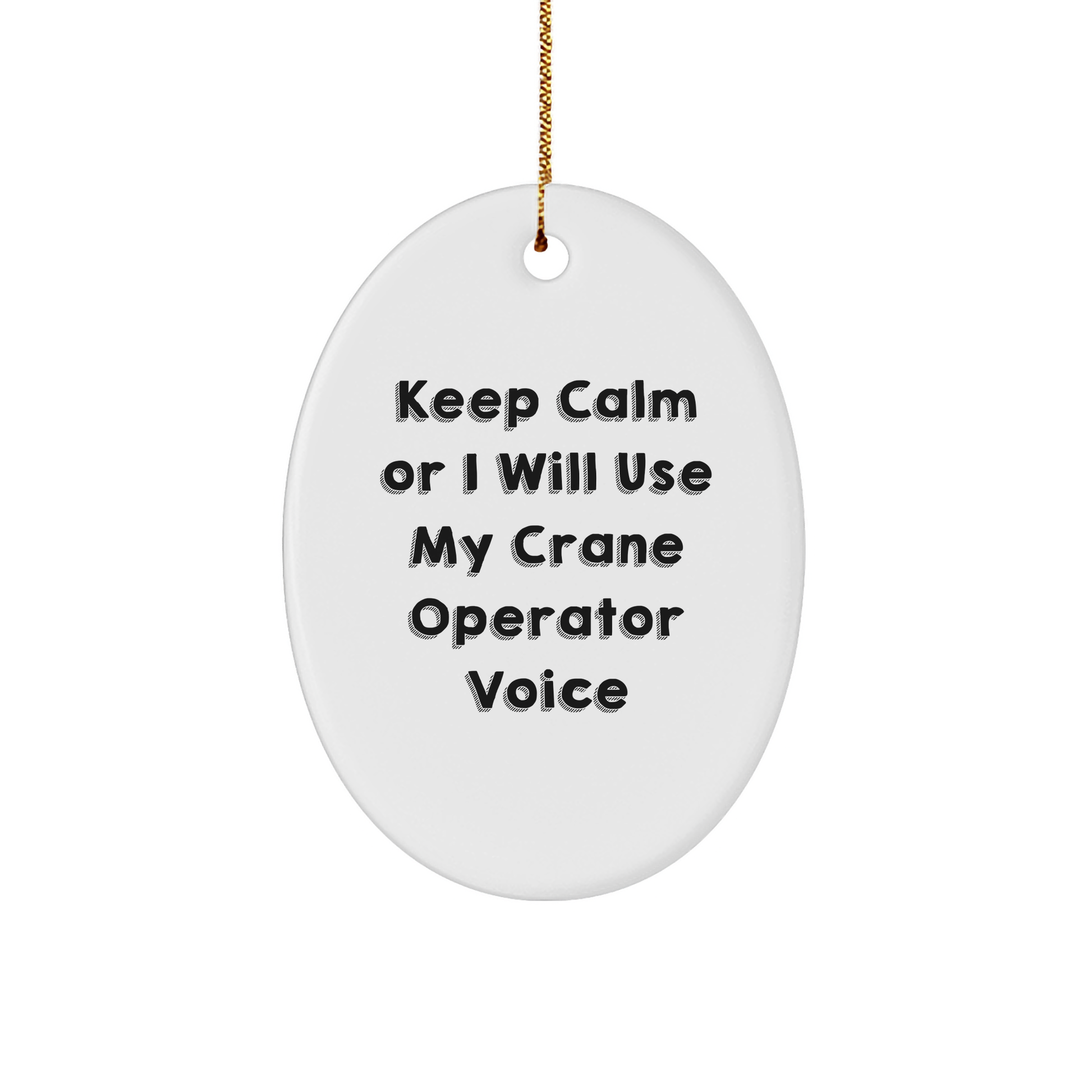 Funny Crane Operator Gifts - Keep Calm Or I Will Use My Crane Operator Voice Oval Ornament, Gifts from Men to Crane Operator Friends, Perfect for Christmas - Image 1