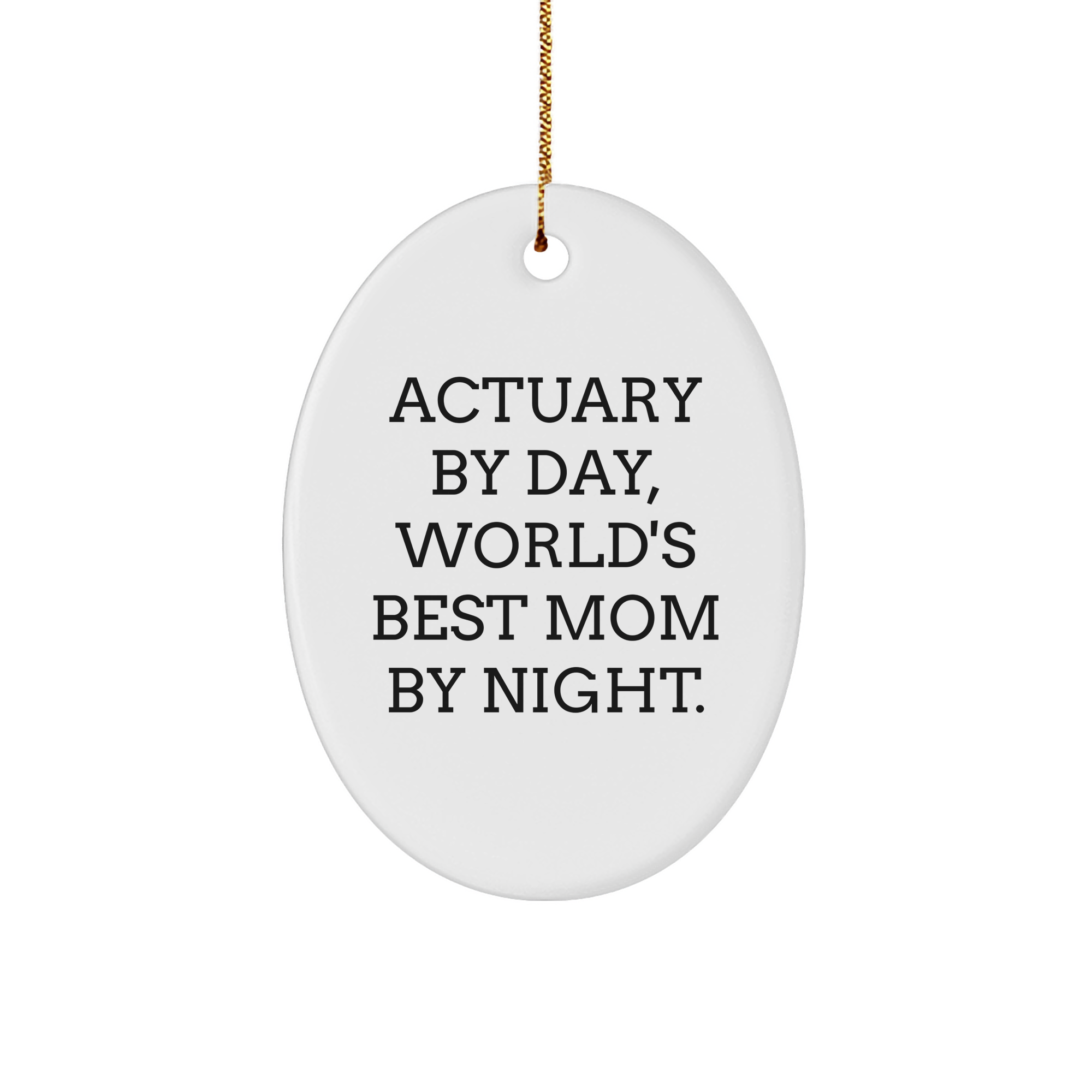 Actuary Gifts - Funny Oval Ornament - 'Actuary By Day, World's Best Mom By Night.' - Christmas