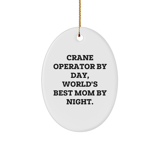 Crane Operator Gifts from Mom - Funny Oval Ornament for Christmas, 'Crane Operator By Day, World's Best Mom By Night.' - Image 1