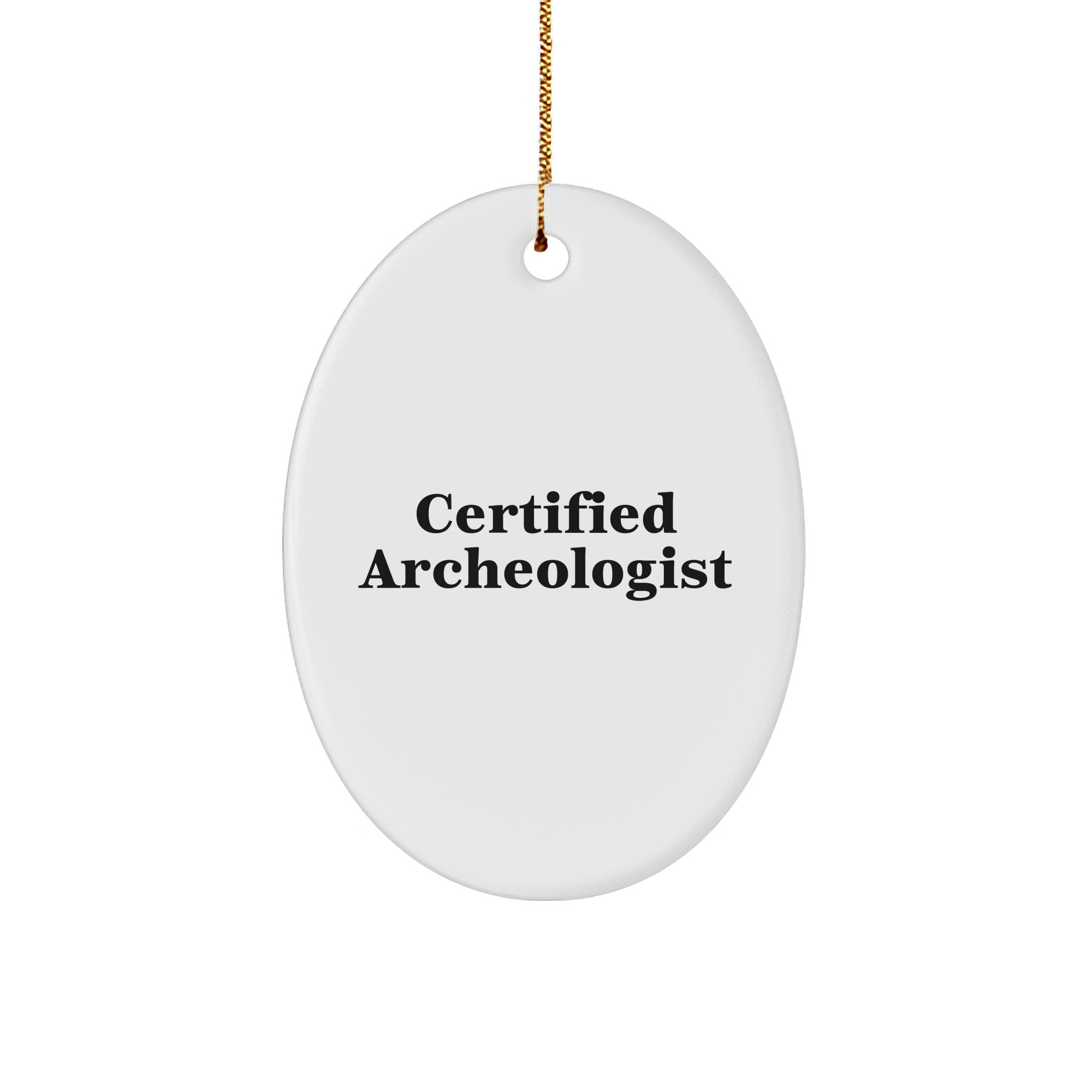 Funny Archeologist Gift for Her, Oval Ornament with Certified Quote, Gifts from Friends, Christmas Unique