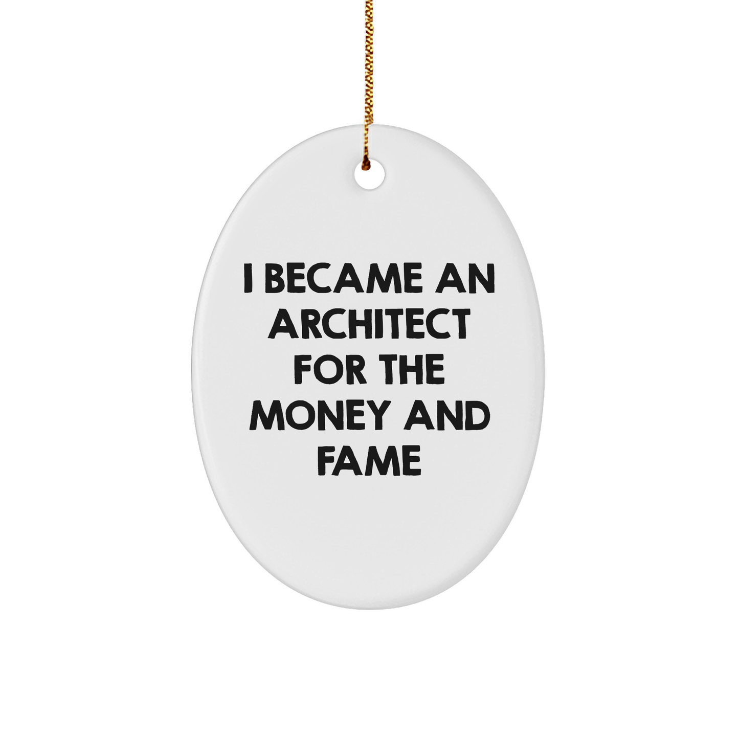 Architect Gifts for Men - Funny Oval Ornament, I Became An Architect For The Money And Fame Quote, Christmas Unique Gifts from Friends - Image 1