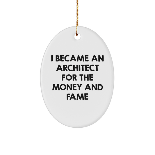 Architect Gifts for Men - Funny Oval Ornament, I Became An Architect For The Money And Fame Quote, Christmas Unique Gifts from Friends - Image 1