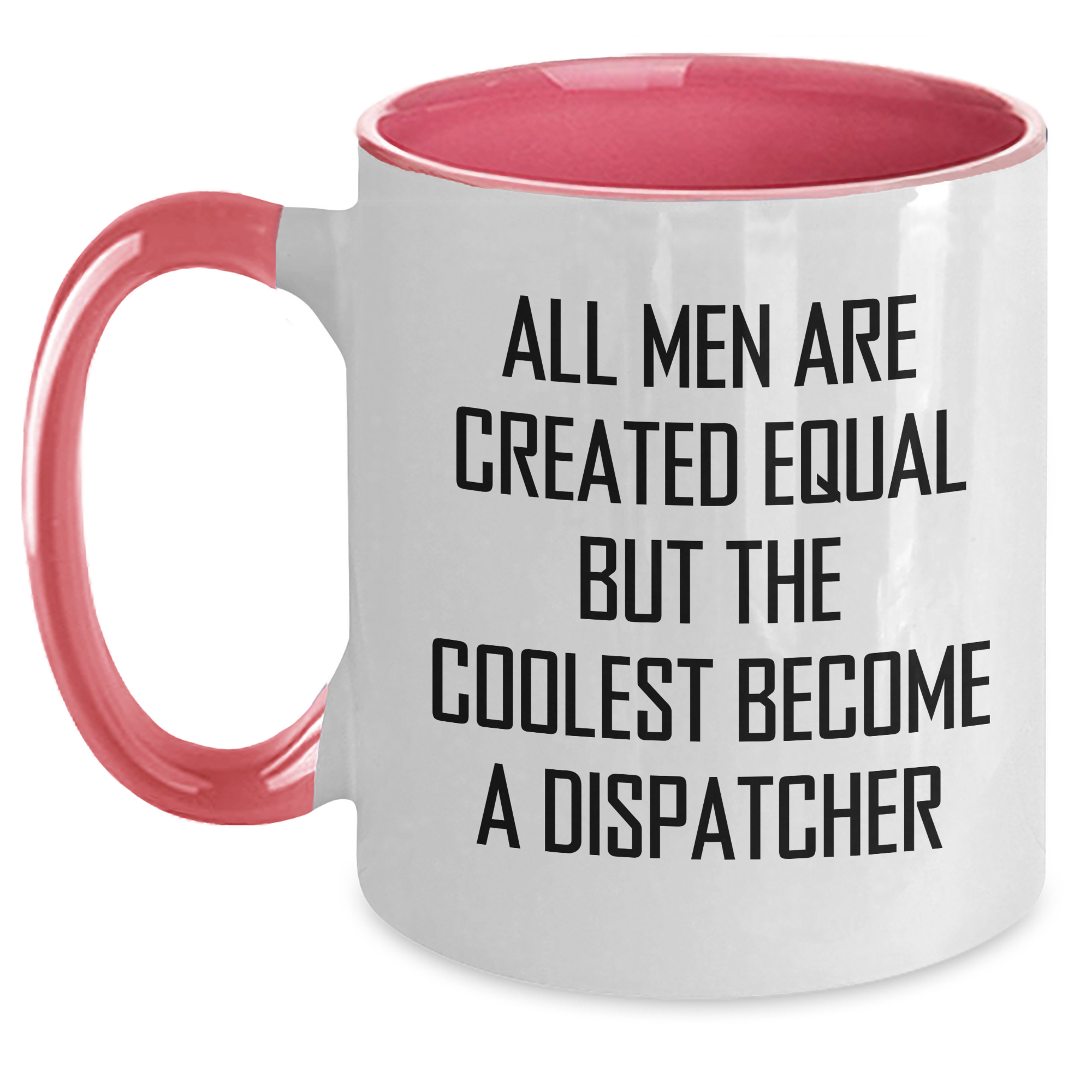 Funny Dispatcher Quotes Two Tone Coffee Mugs Gifts from Men to Dispatcher on Mother's Day, All Men Are Created Equal But The Coolest Become A Dispatcher, Unique Gifts for Dispatcher - Main