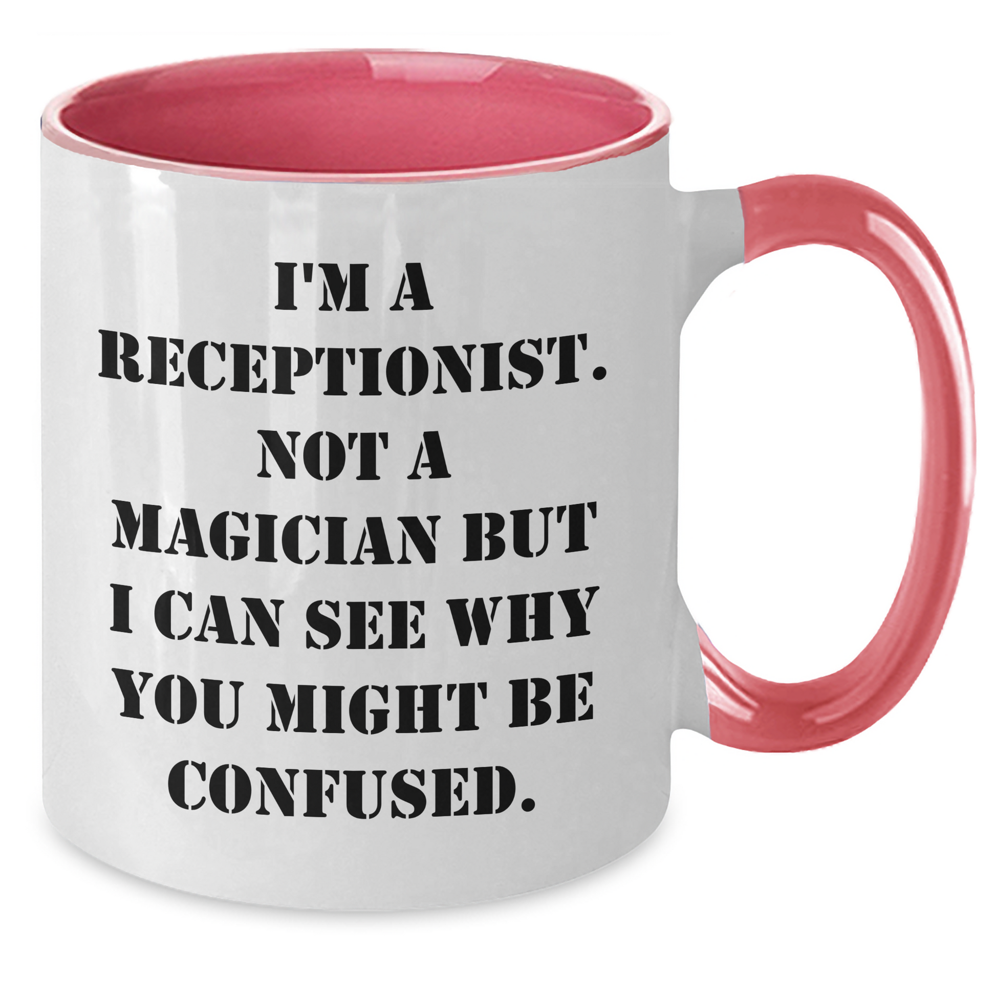 Funny Receptionist Gifts from Friends - I'm A Receptionist. Not A Magician But I Can See Why You Might Be Confused. Two Tone Coffee Mug for Graduation - Additional