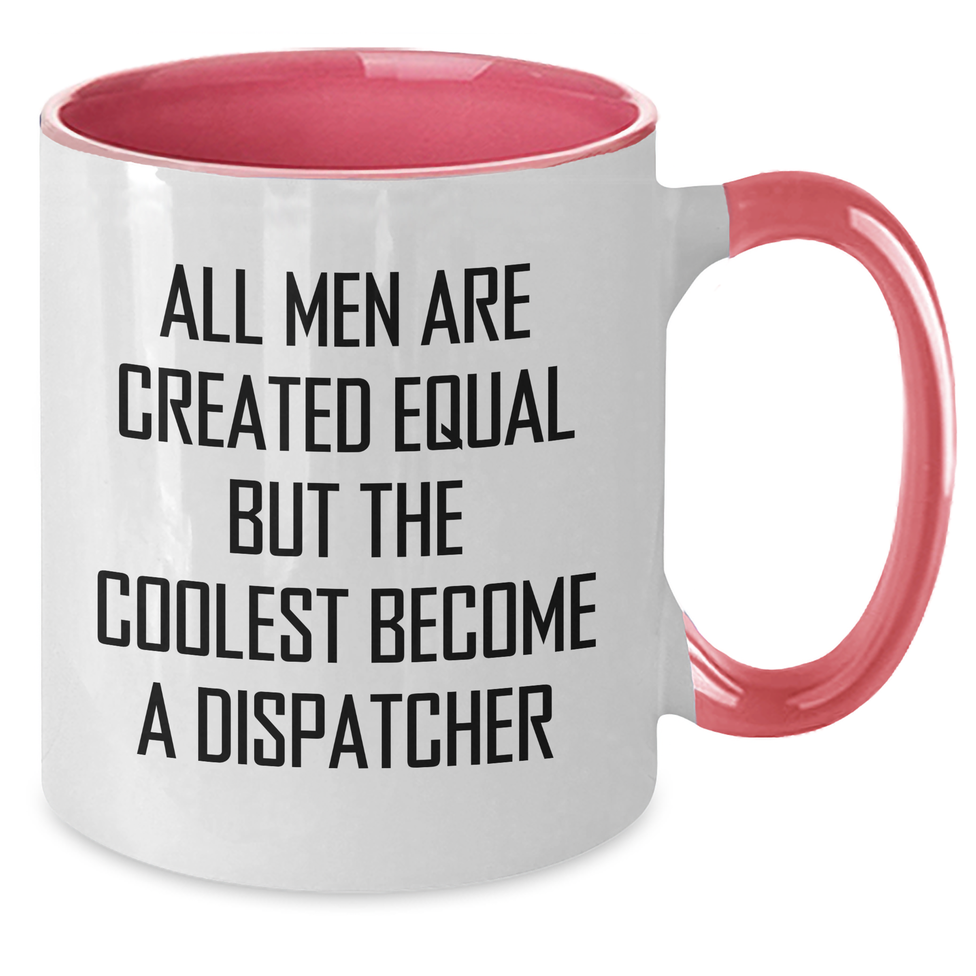 Funny Dispatcher Quotes Two Tone Coffee Mugs Gifts from Men to Dispatcher on Mother's Day, All Men Are Created Equal But The Coolest Become A Dispatcher, Unique Gifts for Dispatcher - Additional