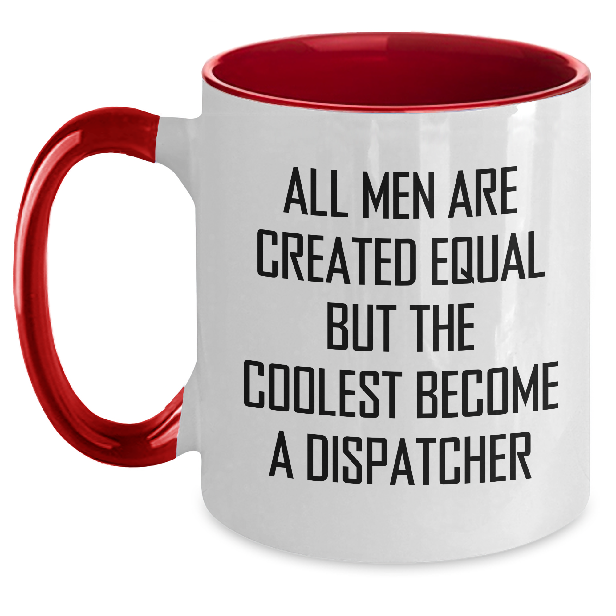 Funny Dispatcher Quotes Two Tone Coffee Mugs Gifts from Men to Dispatcher on Mother's Day, All Men Are Created Equal But The Coolest Become A Dispatcher, Unique Gifts for Dispatcher - Main
