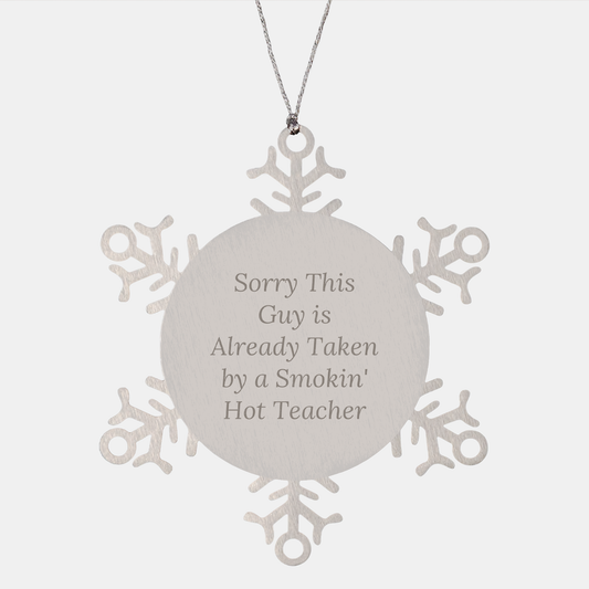 Funny Teacher Gifts from Men - Sorry This Guy Is Already Taken By A Smokin' Hot Teacher Snowflake Ornament for Christmas - Image 1