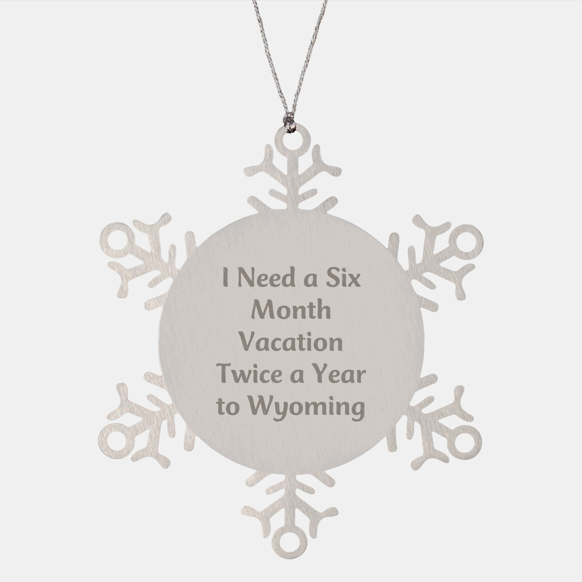 Wyoming Snowflake Ornaments for Friends and Family Unique Gifts - 'I Need A Six Month Vacation Twice A Year' Quote, Shatterproof Stainless Steel, 3.14 inches in Diameter, Christmas Unique Gifts from - Image 1