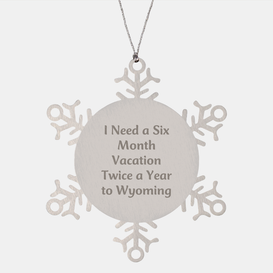 Wyoming Snowflake Ornaments for Friends and Family Unique Gifts - 'I Need A Six Month Vacation Twice A Year' Quote, Shatterproof Stainless Steel, 3.14 inches in Diameter, Christmas Unique Gifts from - Image 1