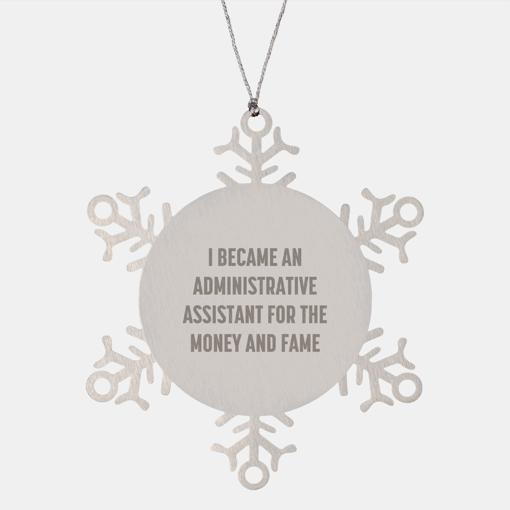 Administrative Assistant Snowflake Ornaments, Funny Gift Ideas for Coworkers, 'I Became An Administrative Assistant For The Money And Fame', Christmas Unique Gifts from Men to Friends