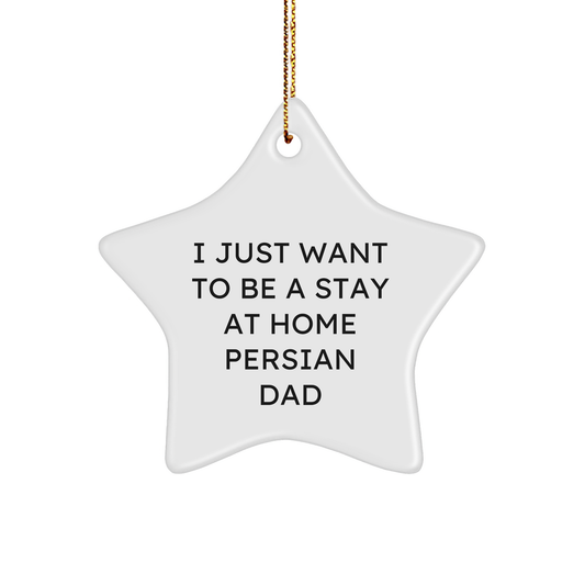'I Just Want To Be A Stay At Home Persian Dad' Funny Star Ornament, Gifts from Men to Family, for Persian Cat Enthusiasts, Unique Christmas Unique Gifts - Image 1